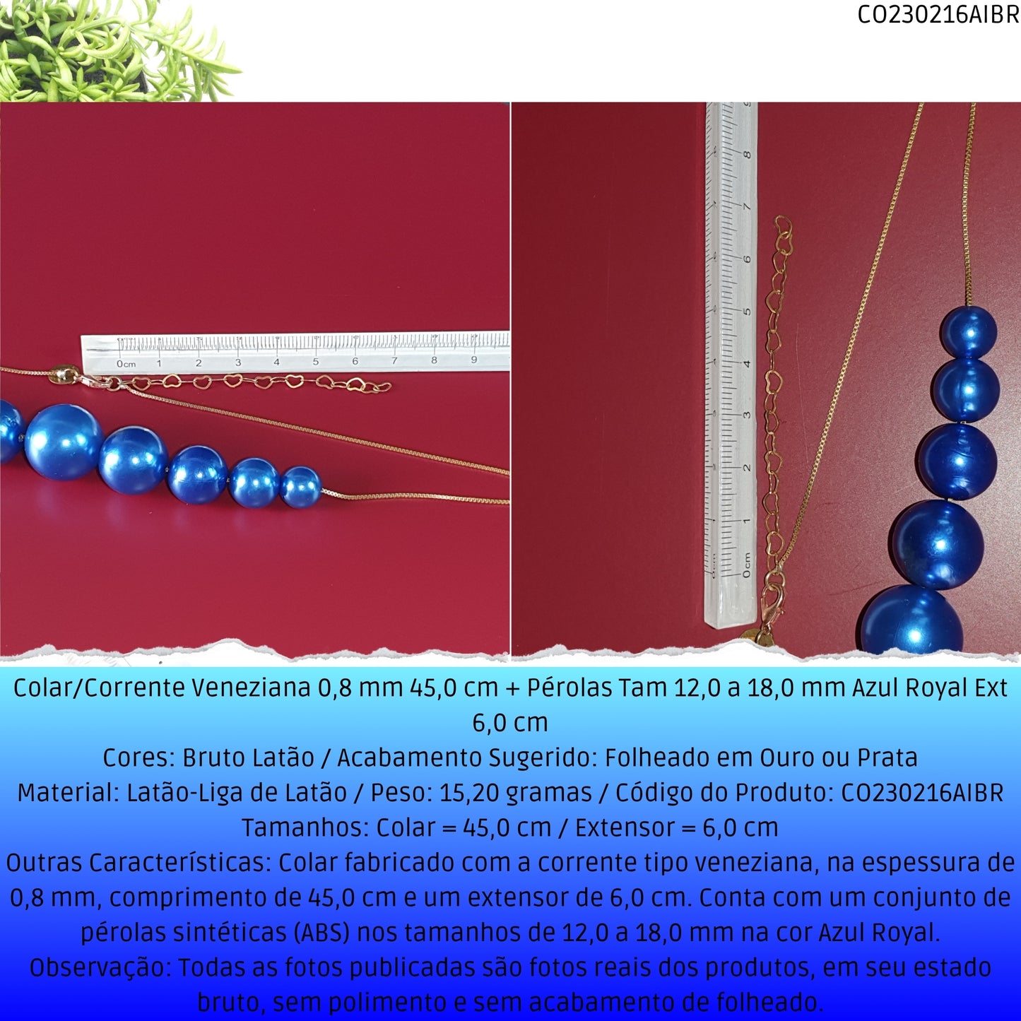 Colar/Corrente Veneziana 0.8 mm 45.0 cm + Pérolas Tam 12.0 a 18.0 mm Azul Royal Ext 6.0 cm   - Código.: CO230216AIBR  - Peso.: 15.2 gr