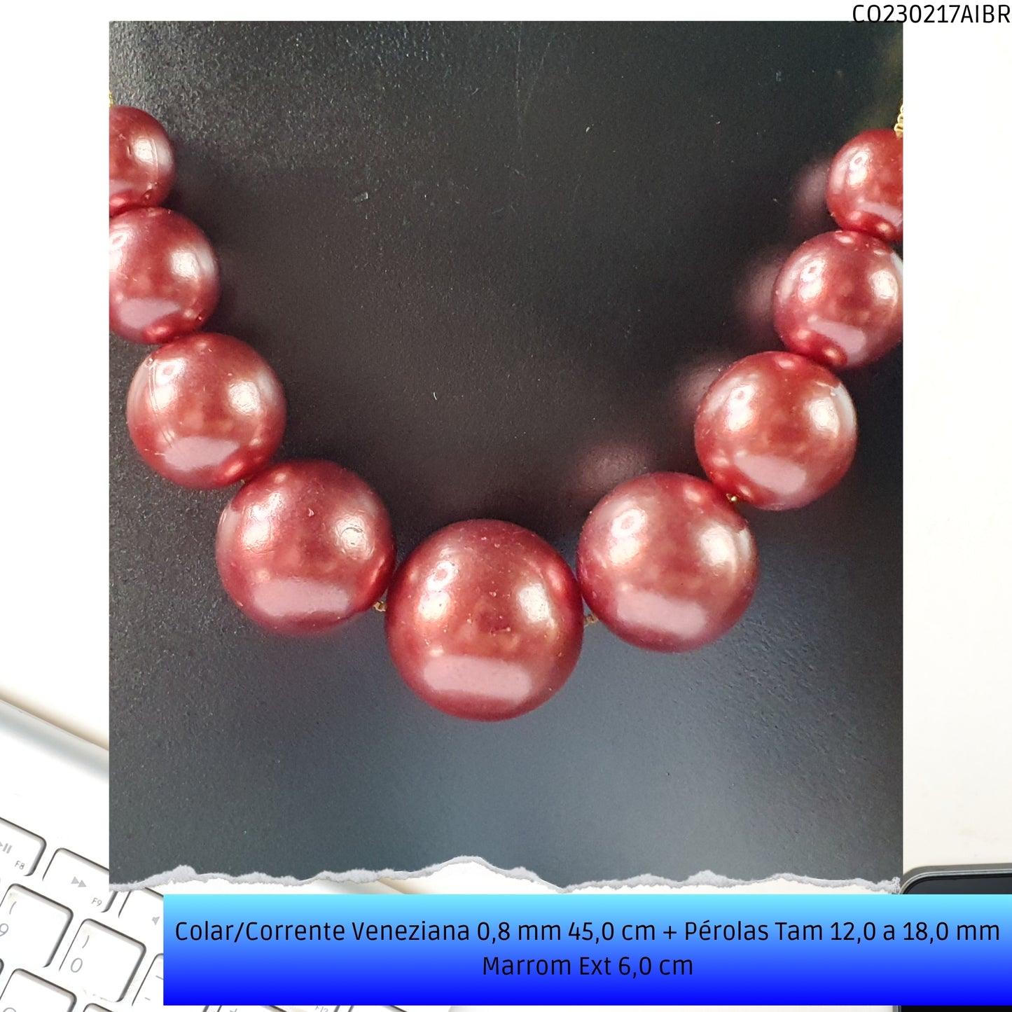 Colar/Corrente Veneziana 0.8 mm 45.0 cm + Pérolas Tam 12.0 a 18.0 mm Marrom Ext 6.0 cm   - Código.: CO230217AIBR  - Peso.: 15.2 gr