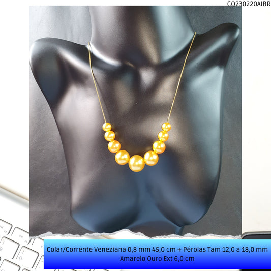 Colar/Corrente Veneziana 0.8 mm 45.0 cm + Pérolas Tam 12.0 a 18.0 mm Amarelo Ouro Ext 7.0 cm  - Código.: CO230220AIBR  - Peso.: 15.2 gr