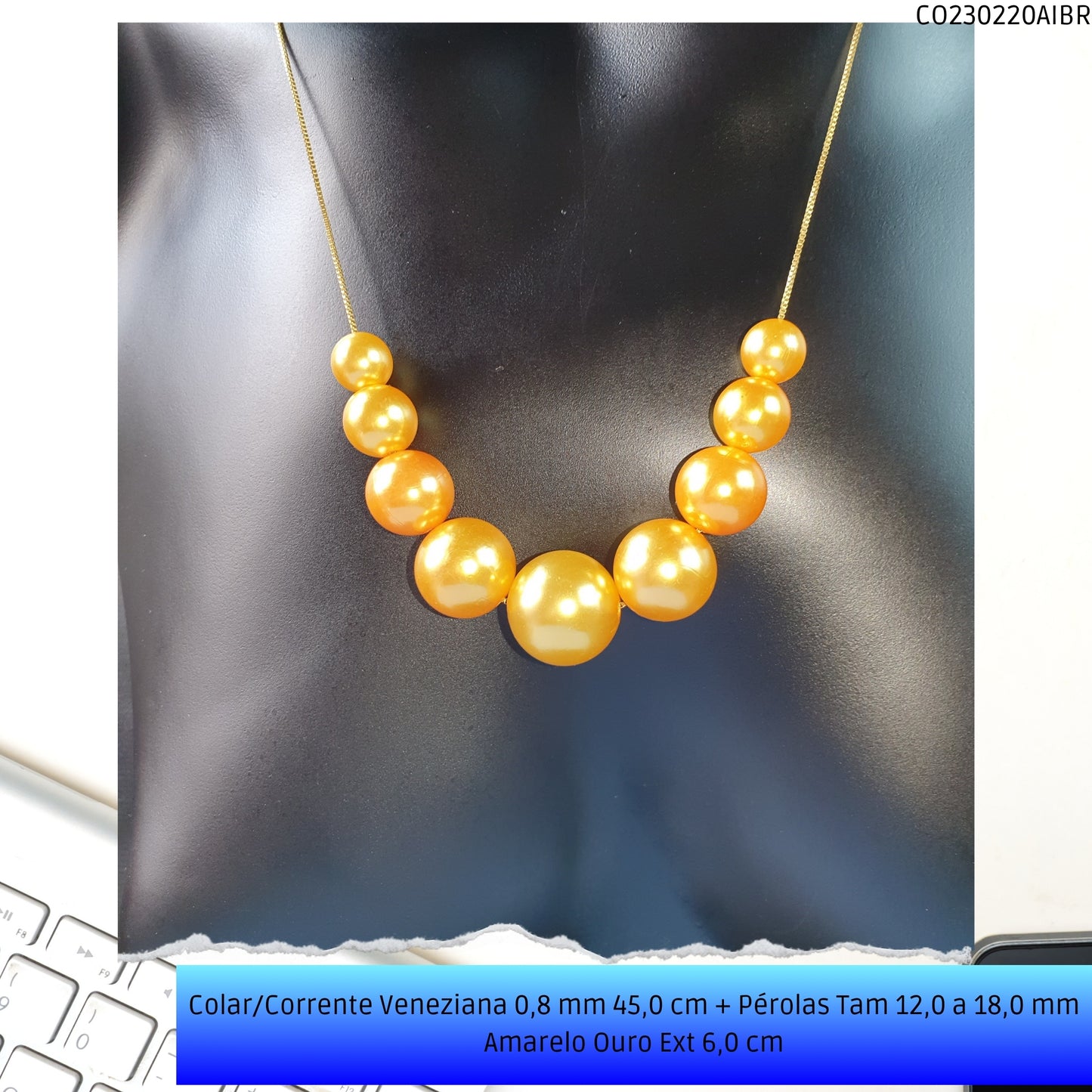 Colar/Corrente Veneziana 0.8 mm 45.0 cm + Pérolas Tam 12.0 a 18.0 mm Amarelo Ouro Ext 7.0 cm  - Código.: CO230220AIBR  - Peso.: 15.2 gr