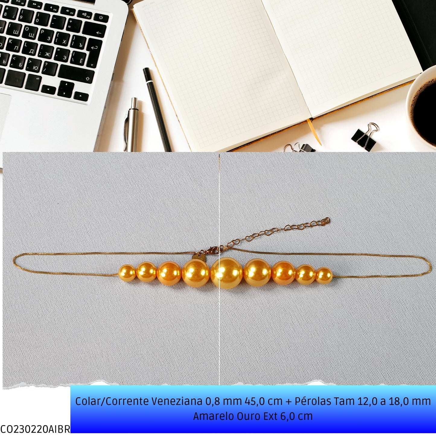 Colar/Corrente Veneziana 0.8 mm 45.0 cm + Pérolas Tam 12.0 a 18.0 mm Amarelo Ouro Ext 7.0 cm  - Código.: CO230220AIBR  - Peso.: 15.2 gr