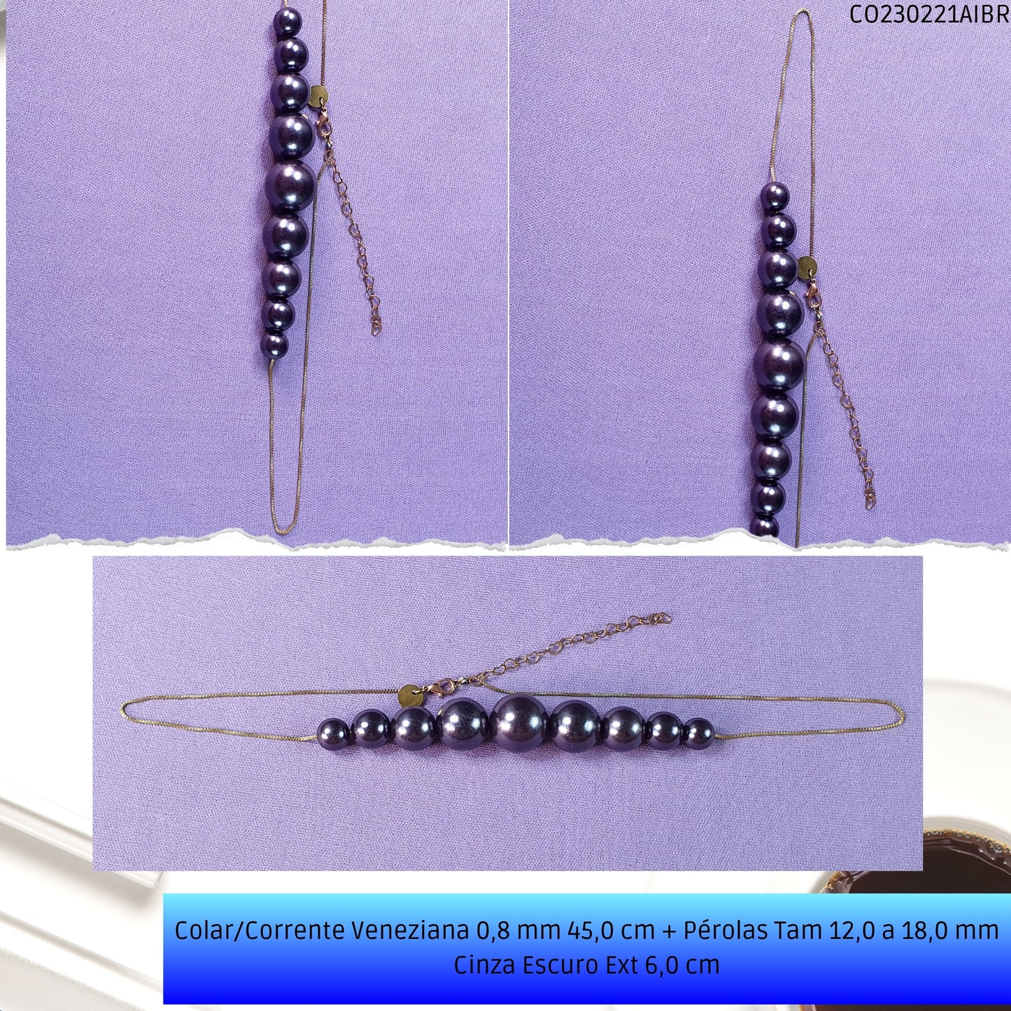 Colar/Corrente Veneziana 0.8 mm 45.0 cm + Pérolas Tam 12.0 a 18.0 mm Cinza Escuro Ext 6.0 cm   - Código.: CO230221AIBR  - Peso.: 15.2 gr