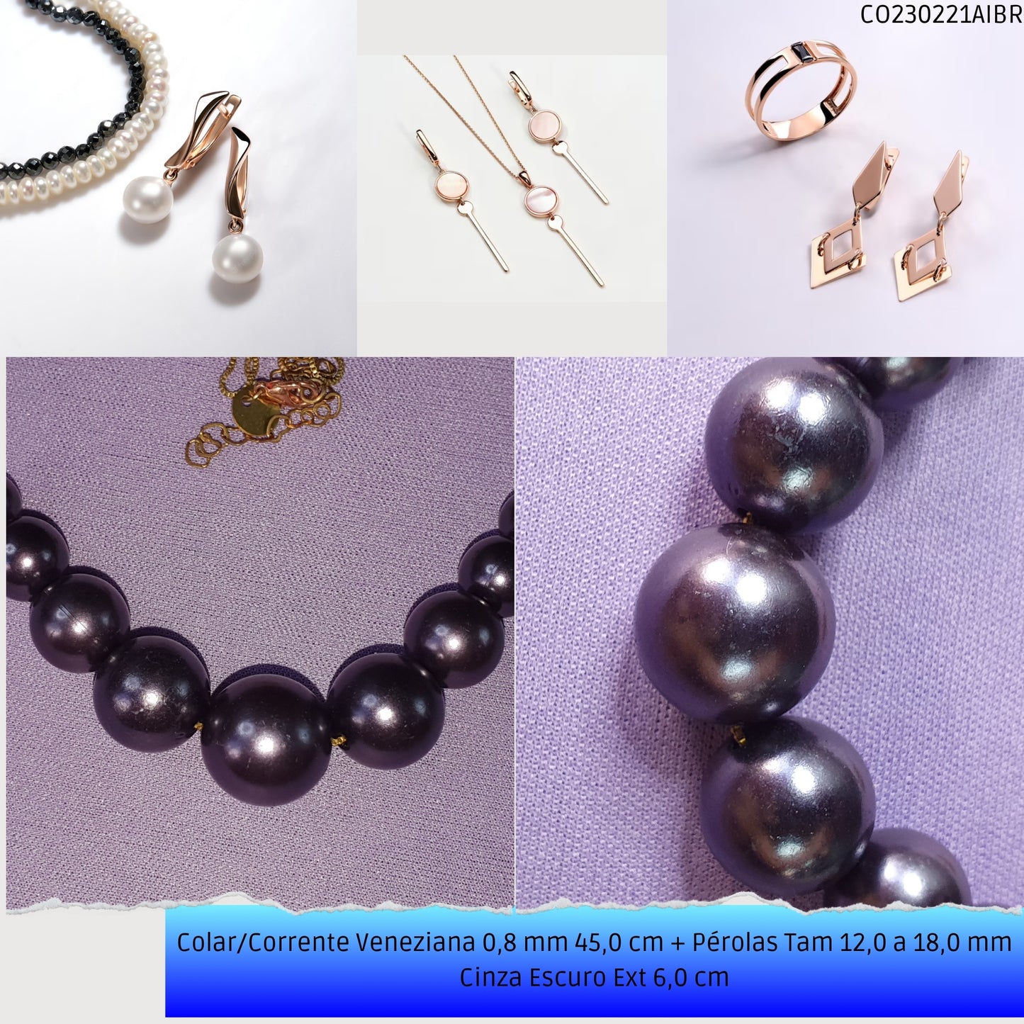 Colar/Corrente Veneziana 0.8 mm 45.0 cm + Pérolas Tam 12.0 a 18.0 mm Cinza Escuro Ext 6.0 cm   - Código.: CO230221AIBR  - Peso.: 15.2 gr