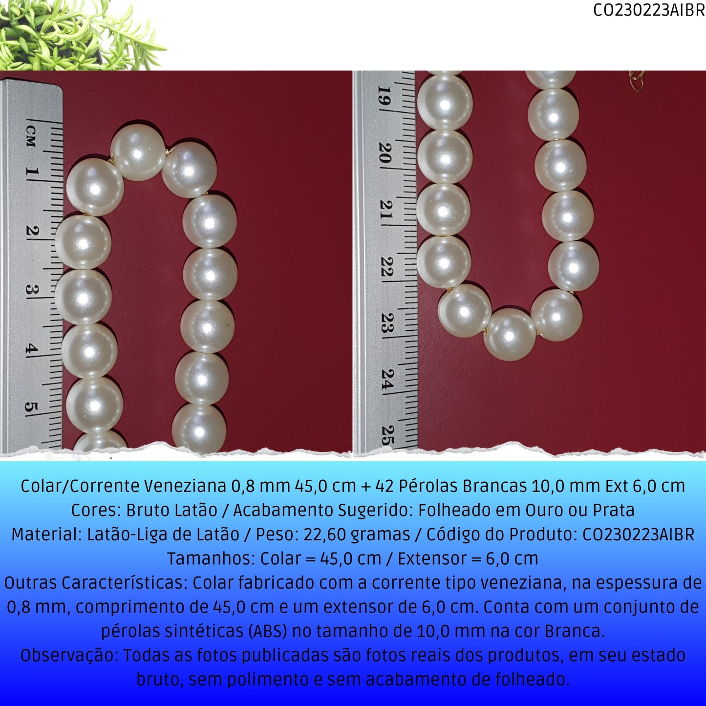Colar/Corrente Veneziana 0.8 mm 45.0 cm 42 Pérolas Brancas 10.0 mm Ext 6.0 cm   - Código.: CO230223AIBR  - Peso.: 22.6 gr