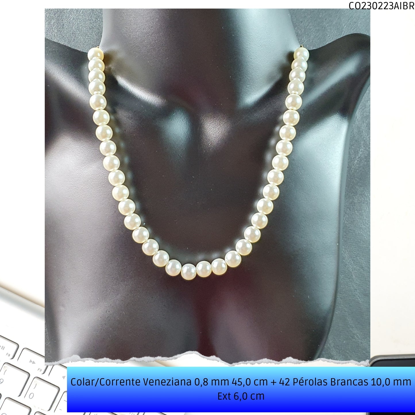 Colar/Corrente Veneziana 0.8 mm 45.0 cm 42 Pérolas Brancas 10.0 mm Ext 6.0 cm   - Código.: CO230223AIBR  - Peso.: 22.6 gr