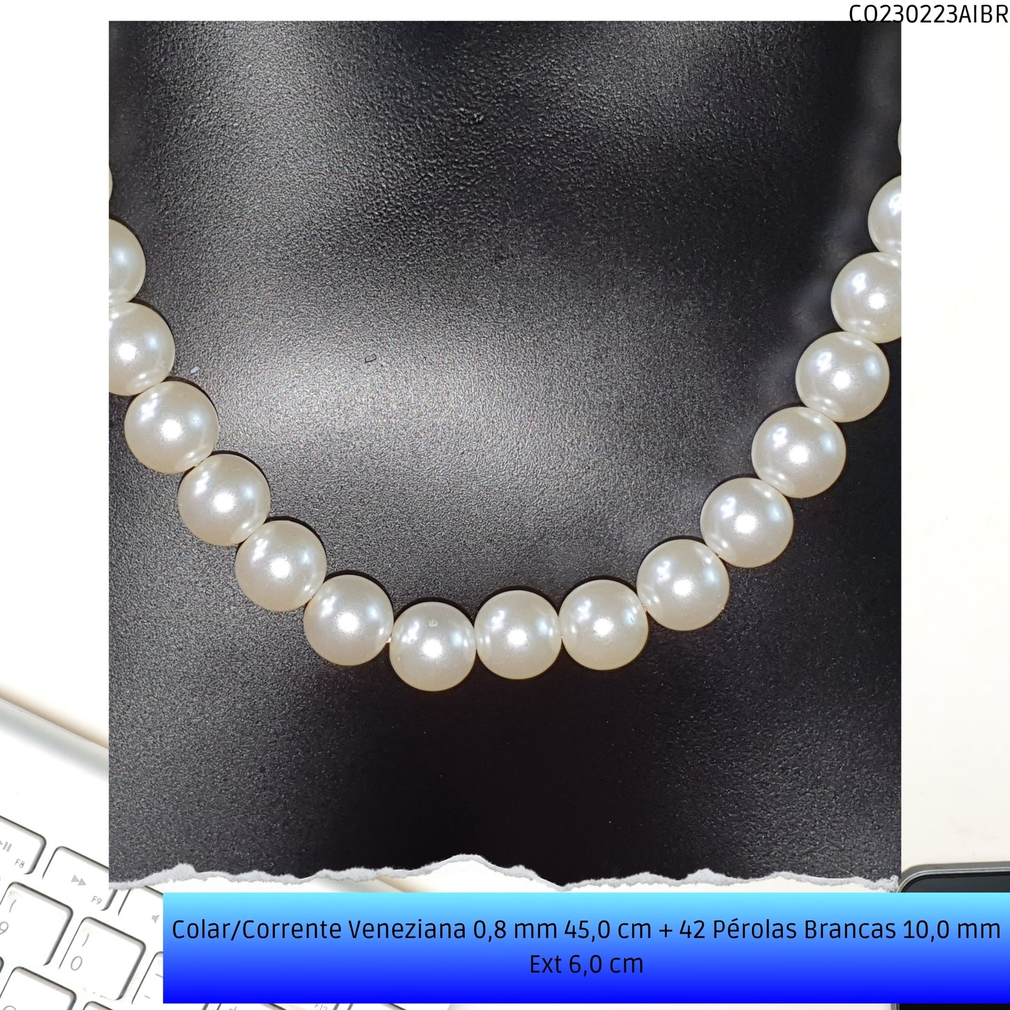Colar/Corrente Veneziana 0.8 mm 45.0 cm 42 Pérolas Brancas 10.0 mm Ext 6.0 cm   - Código.: CO230223AIBR  - Peso.: 22.6 gr