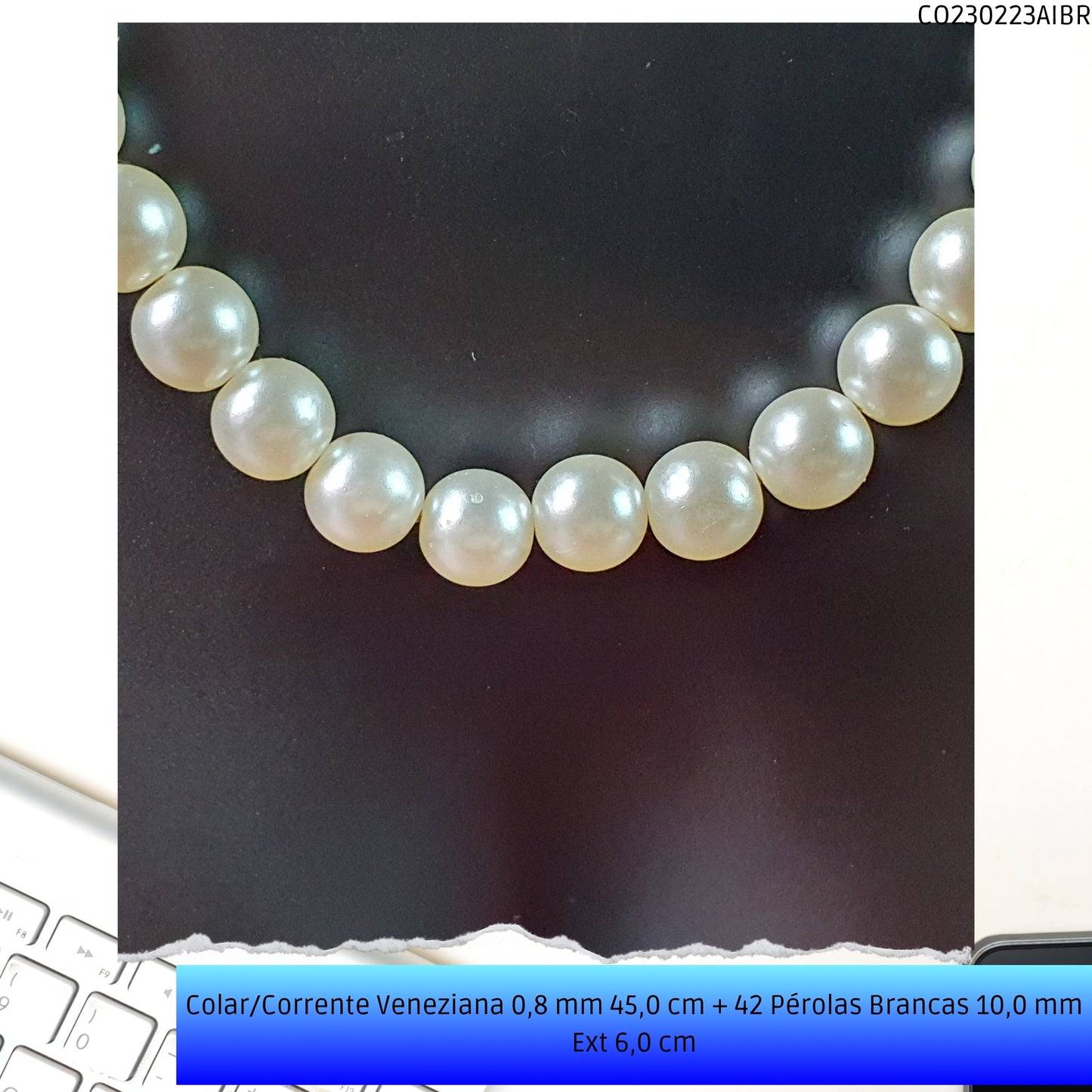 Colar/Corrente Veneziana 0.8 mm 45.0 cm 42 Pérolas Brancas 10.0 mm Ext 6.0 cm   - Código.: CO230223AIBR  - Peso.: 22.6 gr