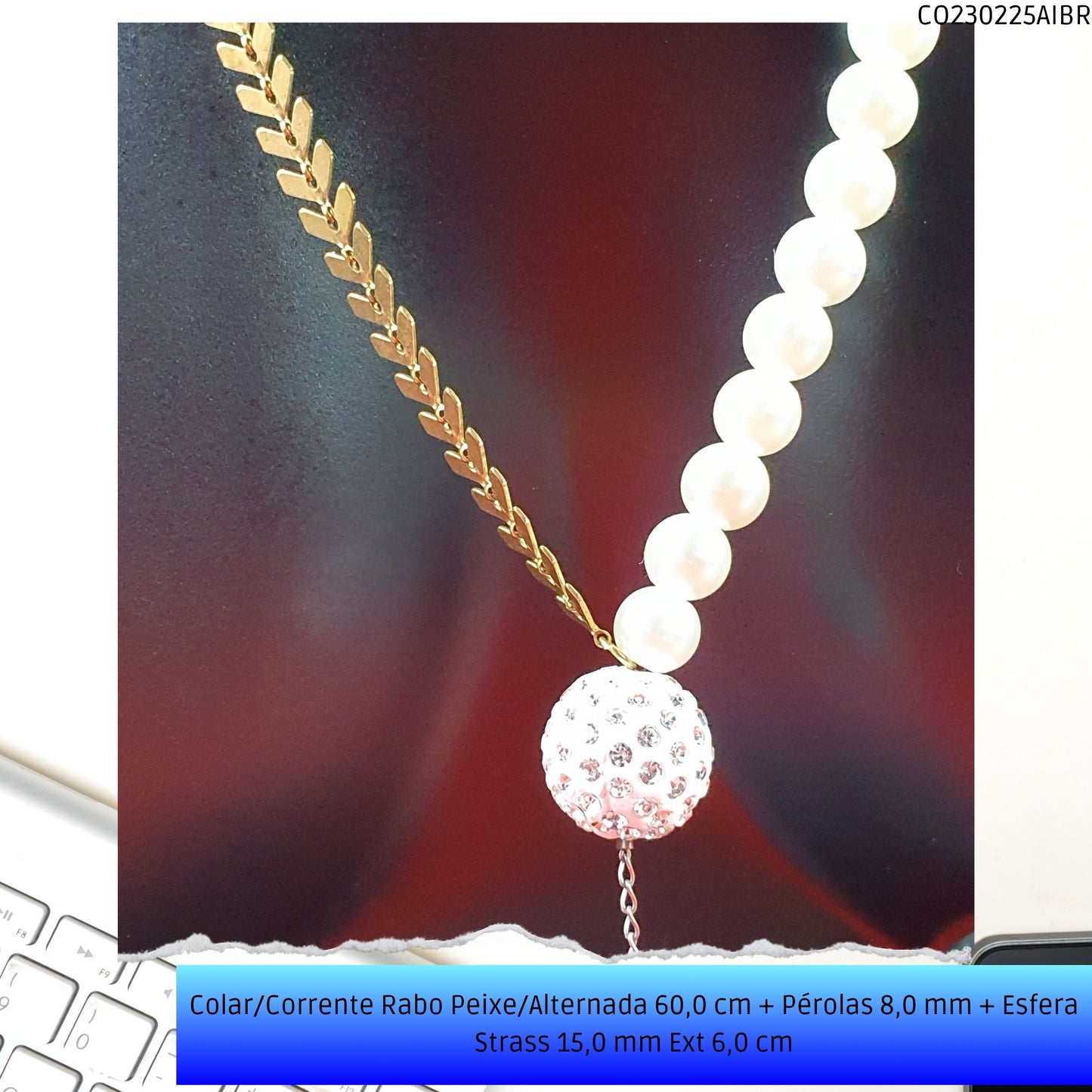 Colar/Corrente Rabo Peixe/Alternada 60.0 cm + Pérolas 8.0 mm + Esfera Strass 15.0 mm Ext 6.0 cm   - Código.: CO230225AIBR  - Peso.: 16.0 gr
