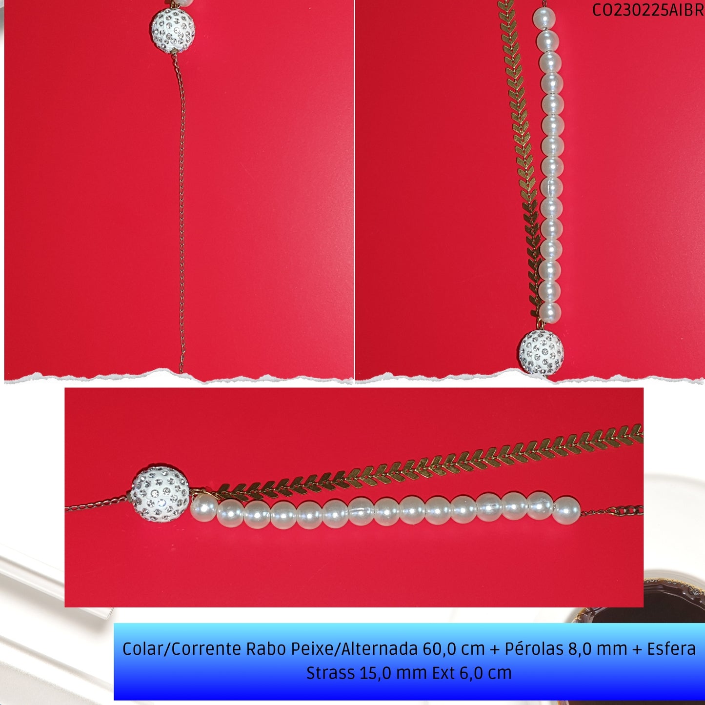Colar/Corrente Rabo Peixe/Alternada 60.0 cm + Pérolas 8.0 mm + Esfera Strass 15.0 mm Ext 6.0 cm   - Código.: CO230225AIBR  - Peso.: 16.0 gr