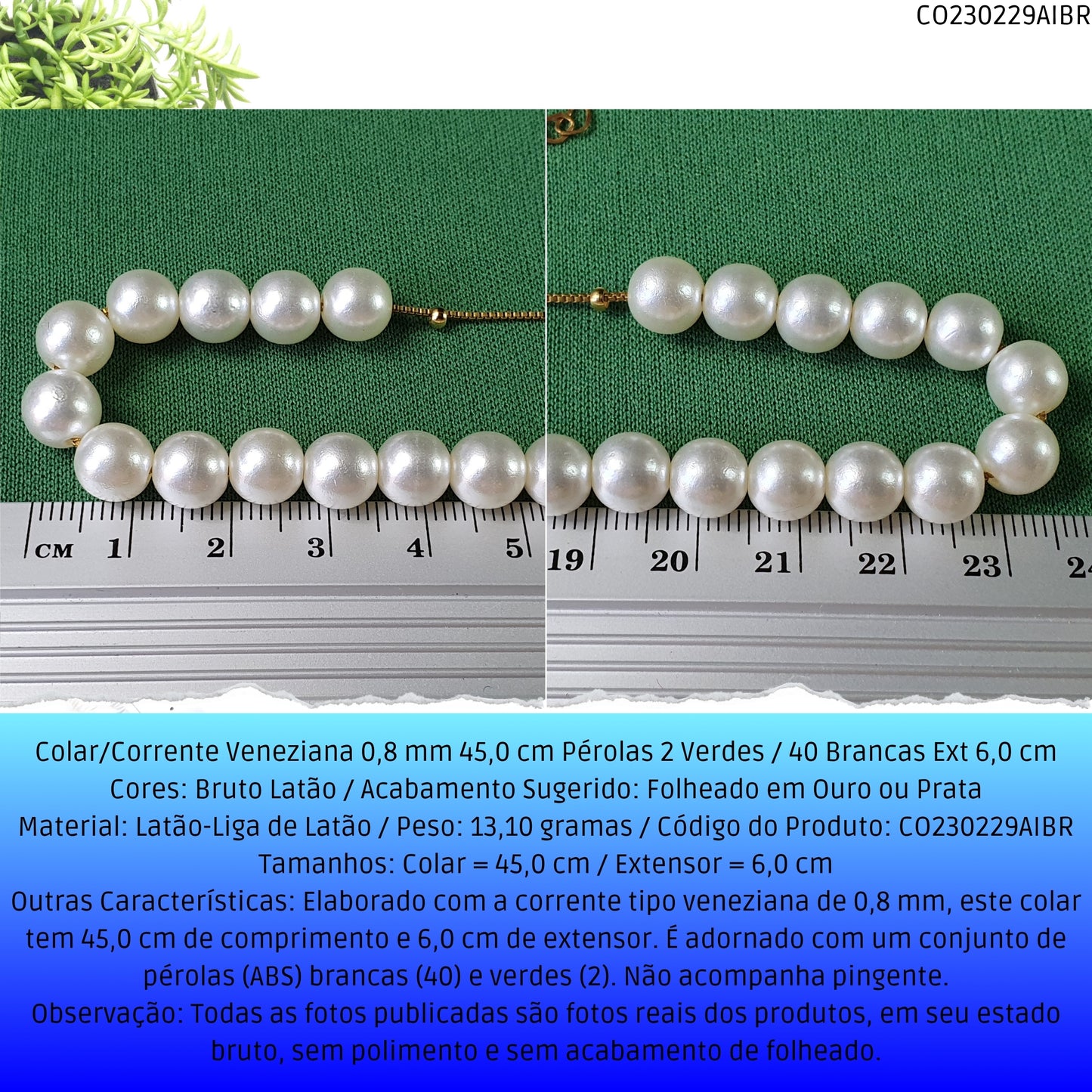 Colar/Corrente Veneziana 0.8 mm 45.0 cm Pérolas 2 Verdes / 40 Brancas Ext 6.0 cm   - Código.: CO230229AIBR  - Peso.: 13.1 gr