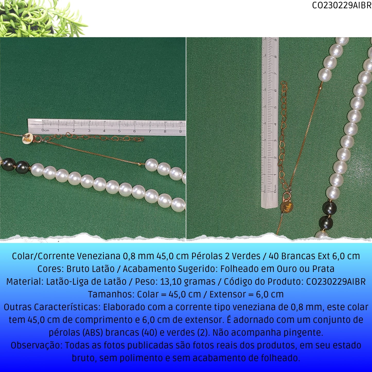 Colar/Corrente Veneziana 0.8 mm 45.0 cm Pérolas 2 Verdes / 40 Brancas Ext 6.0 cm   - Código.: CO230229AIBR  - Peso.: 13.1 gr