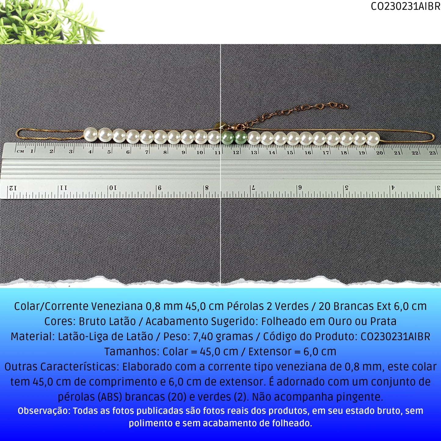 Colar/Corrente Veneziana 0.8 mm 45.0 cm Pérolas 2 Verdes / 20 Brancas Ext 6.0 cm   - Código.: CO230231AIBR  - Peso.: 7.4 gr