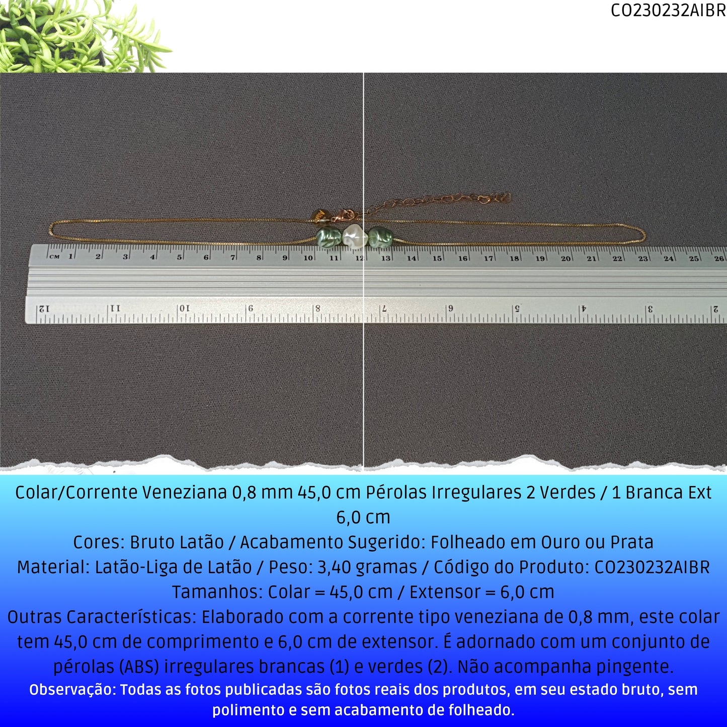 Colar/Corrente Veneziana 0.8 mm 45.0 cm Pérolas Irregulares 2 Verdes / 1 Branca Ext 6.0 cm   - Código.: CO230232AIBR  - Peso.: 3.4 gr