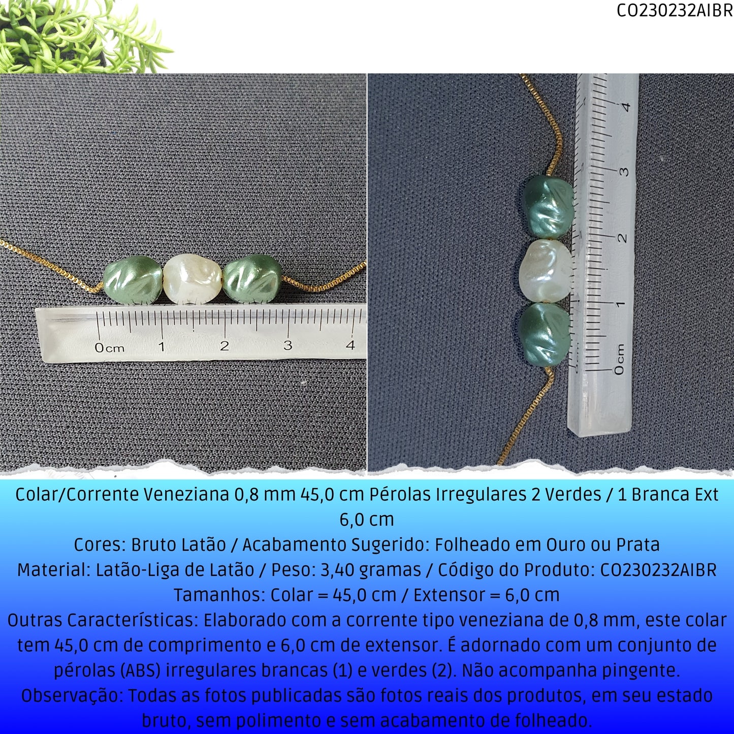 Colar/Corrente Veneziana 0.8 mm 45.0 cm Pérolas Irregulares 2 Verdes / 1 Branca Ext 6.0 cm   - Código.: CO230232AIBR  - Peso.: 3.4 gr