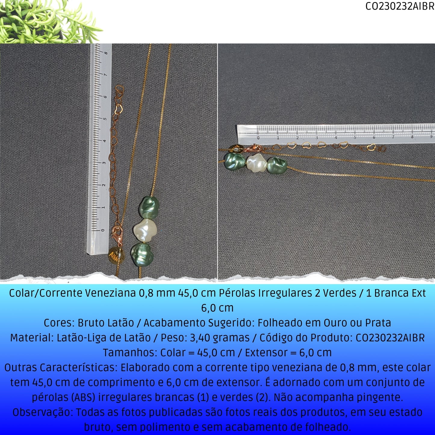 Colar/Corrente Veneziana 0.8 mm 45.0 cm Pérolas Irregulares 2 Verdes / 1 Branca Ext 6.0 cm   - Código.: CO230232AIBR  - Peso.: 3.4 gr