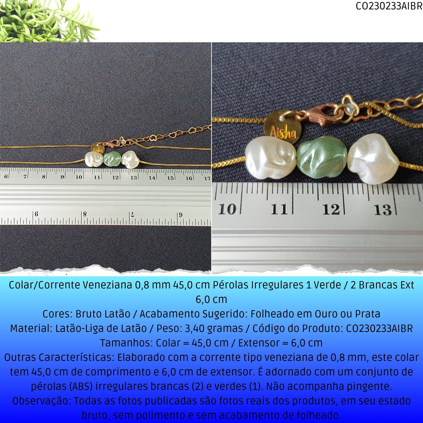 Colar/Corrente Veneziana 0.8 mm 45.0 cm Pérolas Irregulares 1 Verde / 2 Brancas Ext 6.0 cm   - Código.: CO230233AIBR  - Peso.: 3.4 gr