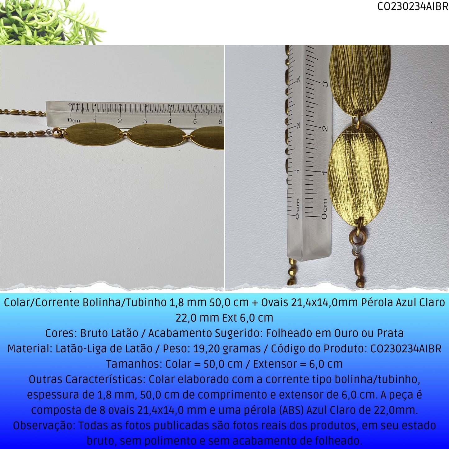 Colar/Corrente Bolinha/Tubinho 1.8 mm 50.0 cm + Ovais 21.4x14.0mm Pérola Azul Claro 22.0 mm Ext 6.0 cm   - Código.: CO230234AIBR  - Peso.: 19.2 gr