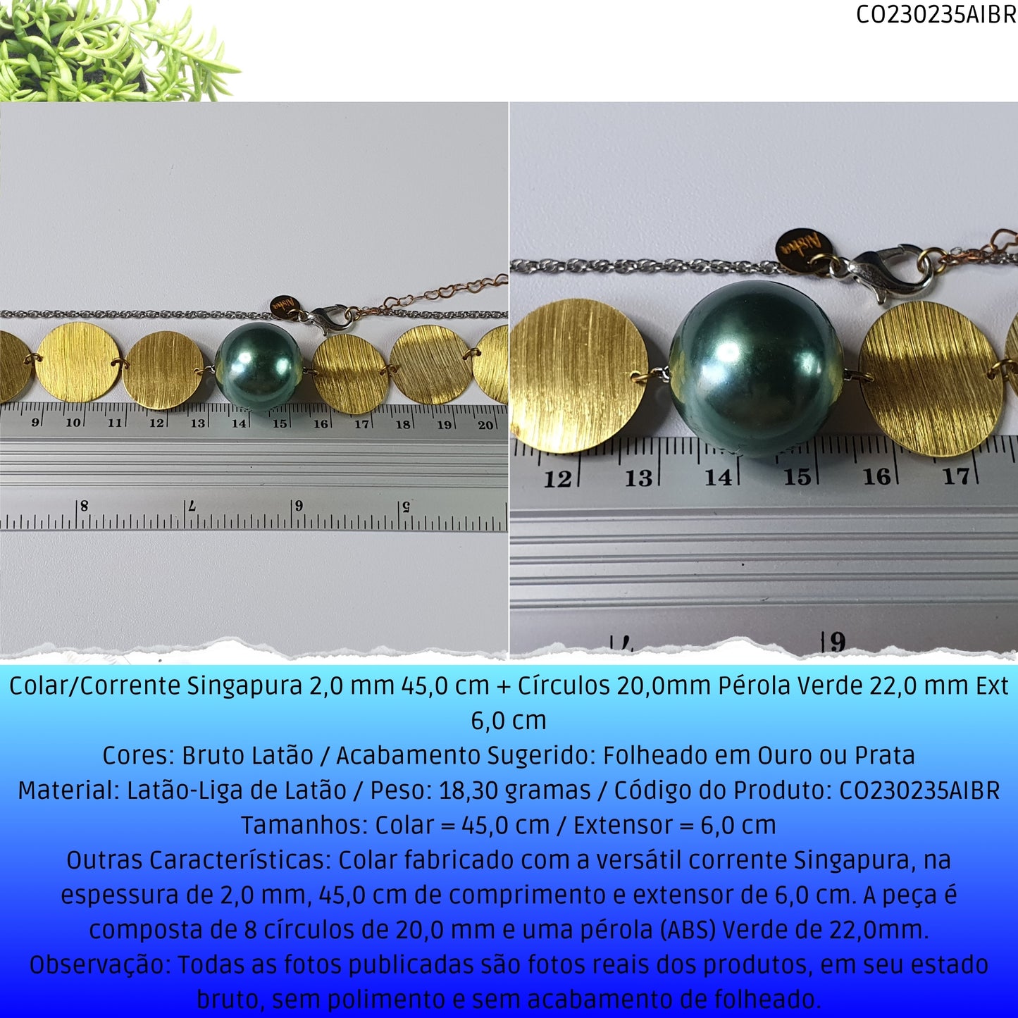Colar/Corrente Singapura 2.0 mm 45.0 cm + Círculos 20.0mm Pérola Verde 22.0 mm Ext 6.0 cm   - Código.: CO230235AIBR  - Peso.: 18.3 gr