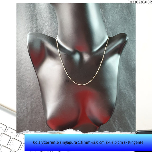 Colar/Corrente Singapura 1.5 mm 45.0 cm s/ Extensor s/ Pingente  - Código.: CO230236AIBR  - Peso.: 1.7 gr