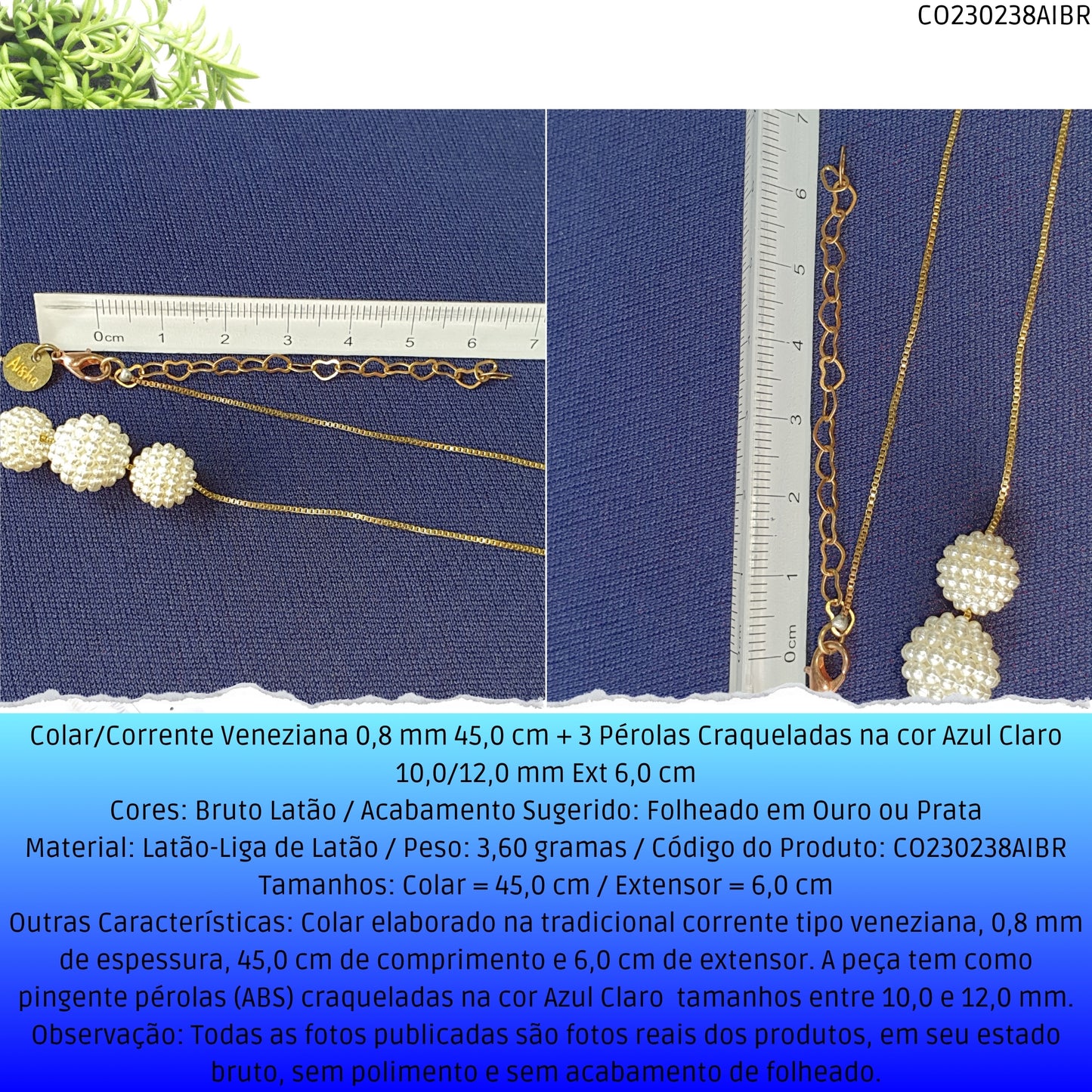 Colar/Corrente Veneziana 0.8 mm 45.0 cm + 3 Pérolas Craqueladas Azul Claro 10.0/12.0 mm Ext 6.0 cm   - Código.: CO230238AIBR  - Peso.: 3.6 gr