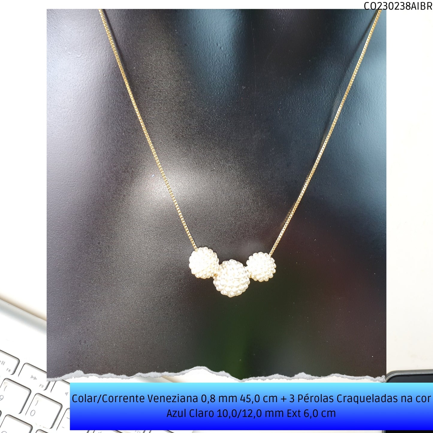 Colar/Corrente Veneziana 0.8 mm 45.0 cm + 3 Pérolas Craqueladas Azul Claro 10.0/12.0 mm Ext 6.0 cm   - Código.: CO230238AIBR  - Peso.: 3.6 gr
