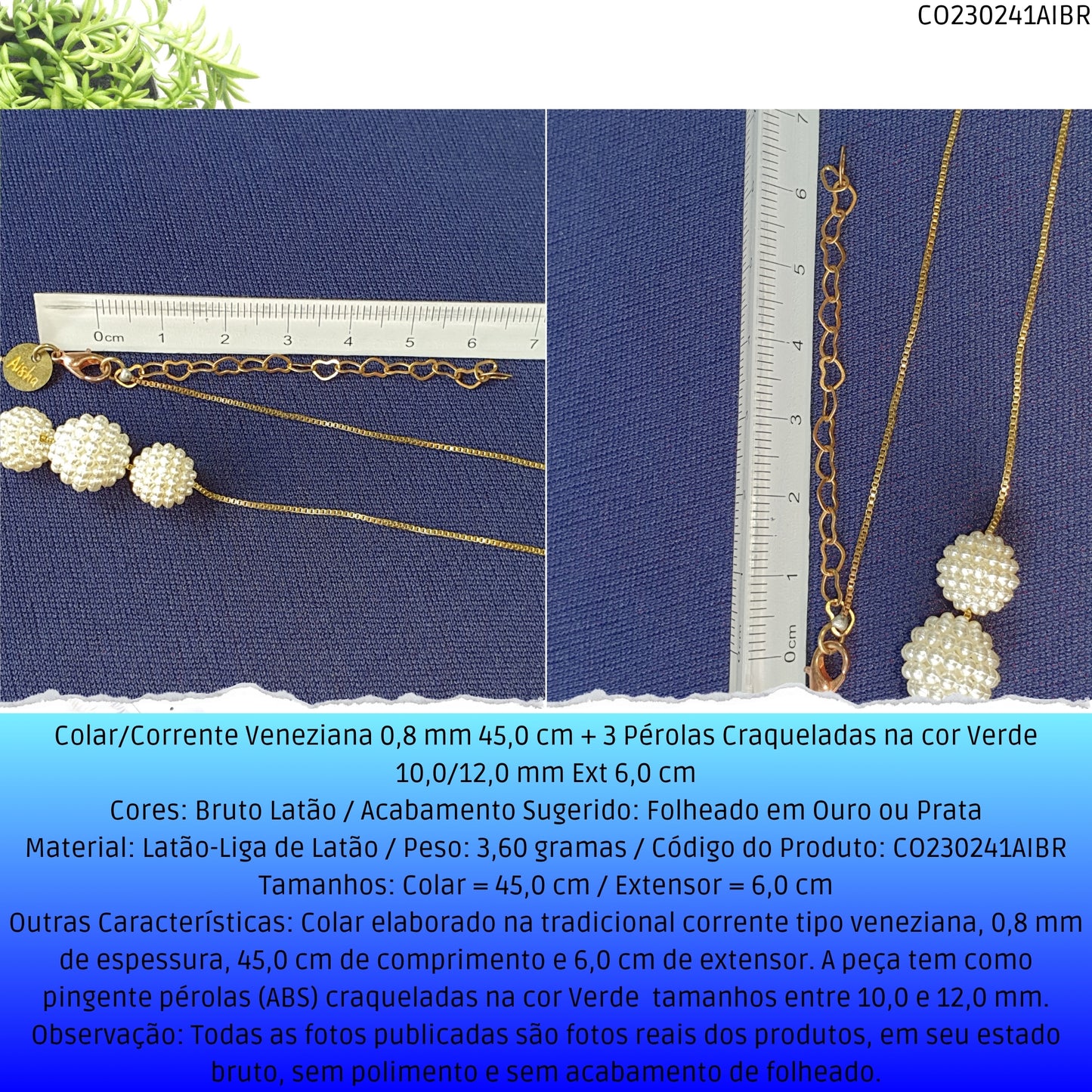 Colar/Corrente Veneziana 0.8 mm 45.0 cm + 3 Pérolas Craqueladas Verde 10.0/12.0 mm Ext 6.0 cm   - Código.: CO230241AIBR  - Peso.: 3.6 gr
