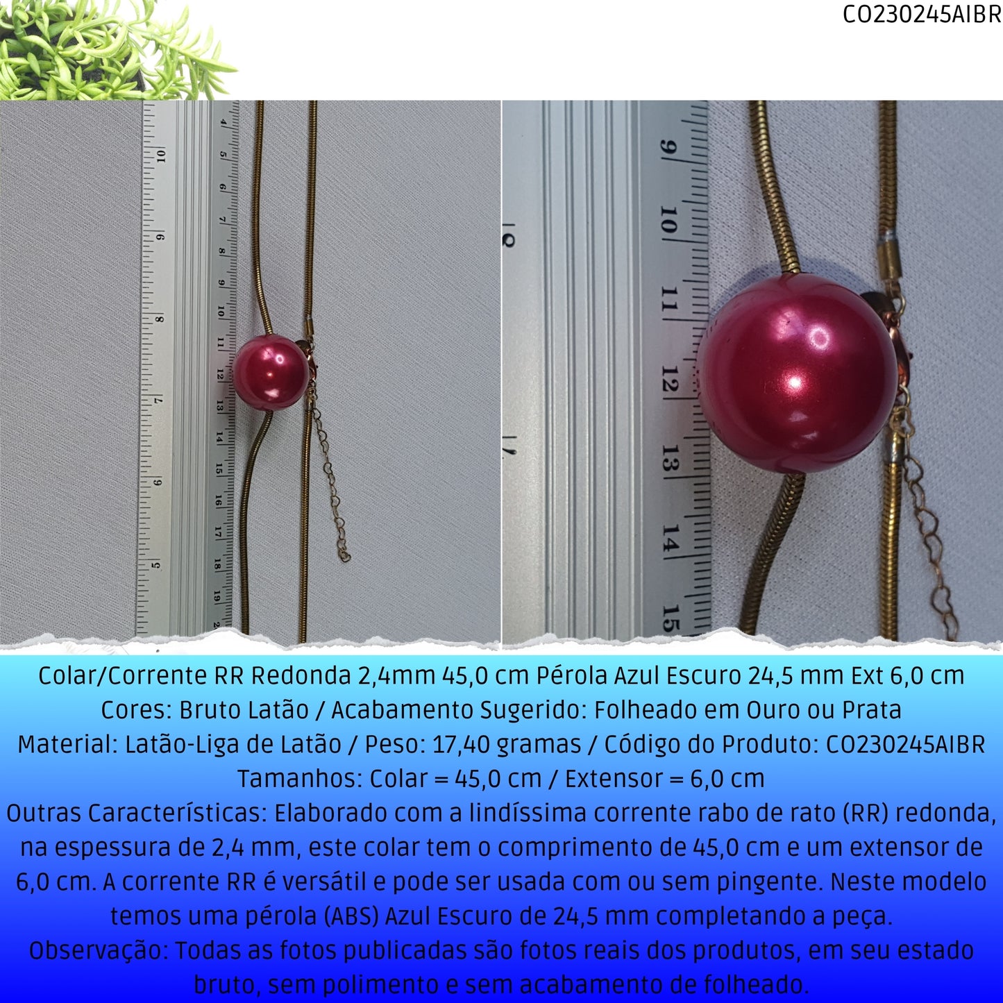 Colar/Corrente RR Redonda 2.4mm 45.0 cm Pérola Azul Escuro 24.5 mm Ext 6.0 cm   - Código.: CO230245AIBR  - Peso.: 17.4 gr