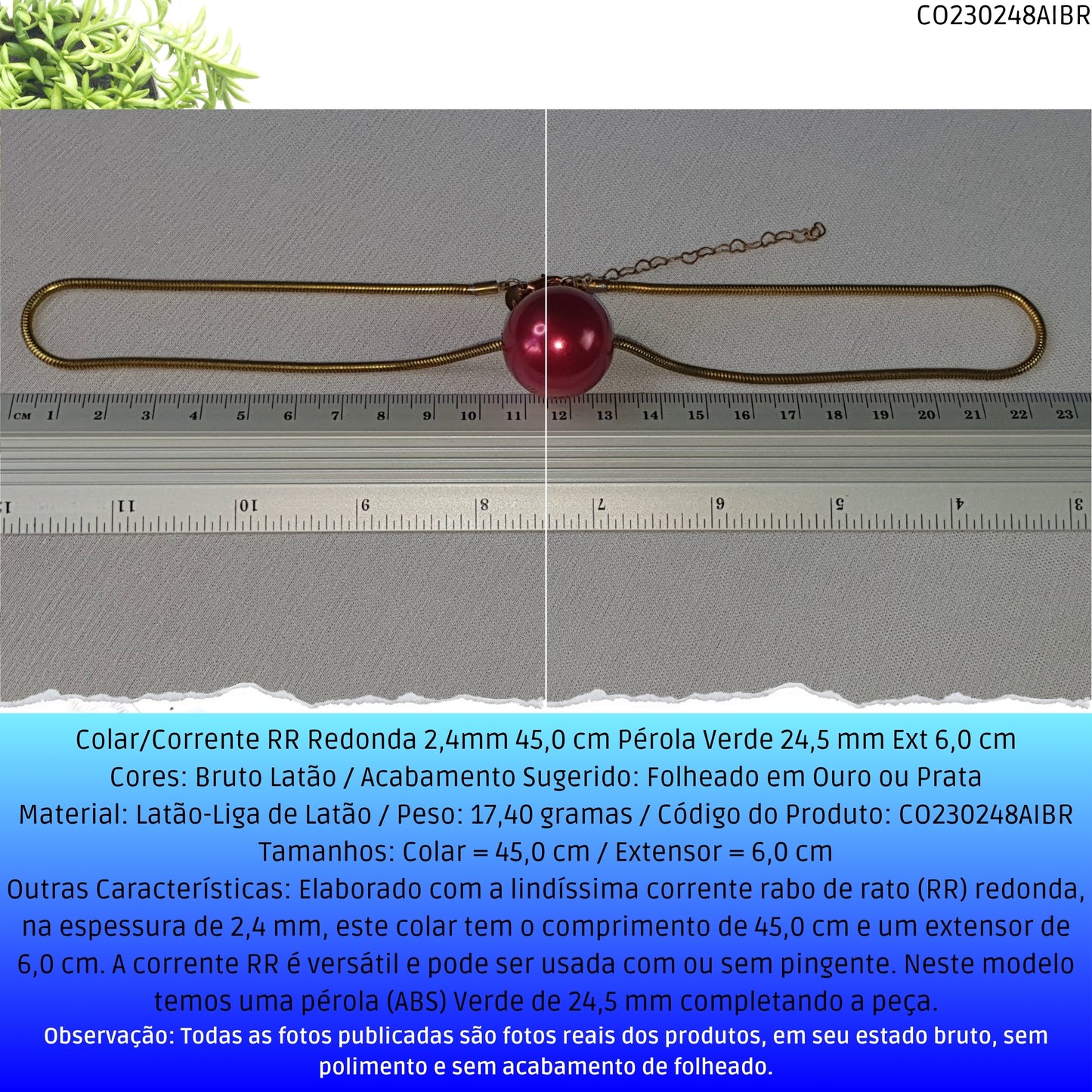Colar/Corrente RR Redonda 2.4mm 45.0 cm Pérola Verde 24.5 mm Ext 6.0 cm   - Código.: CO230248AIBR  - Peso.: 17.4 gr