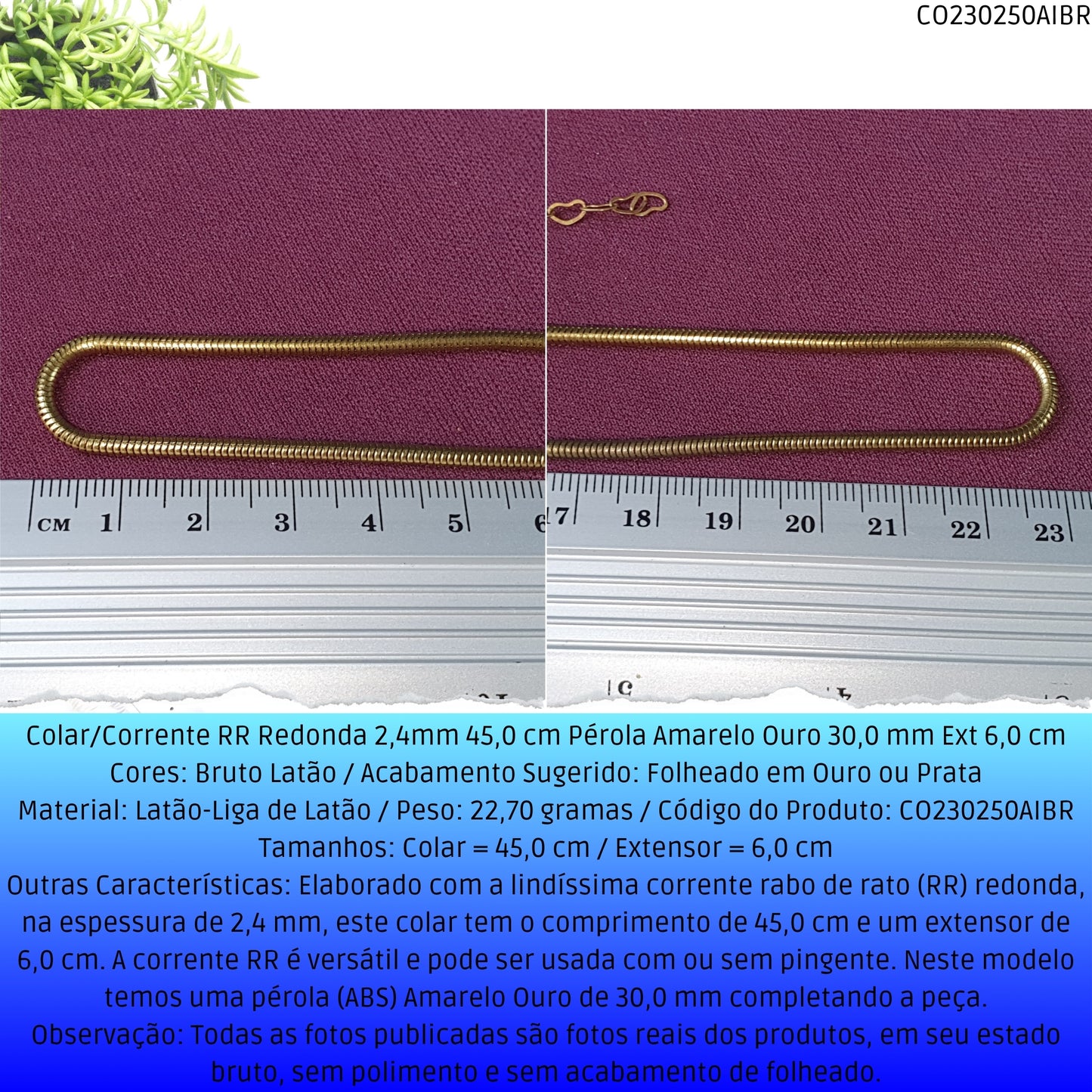 Colar/Corrente RR Redonda 2.4mm 45.0 cm Pérola Amarelo Ouro 30.0 mm Ext 6.0 cm   - Código.: CO230250AIBR  - Peso.: 22.7 gr