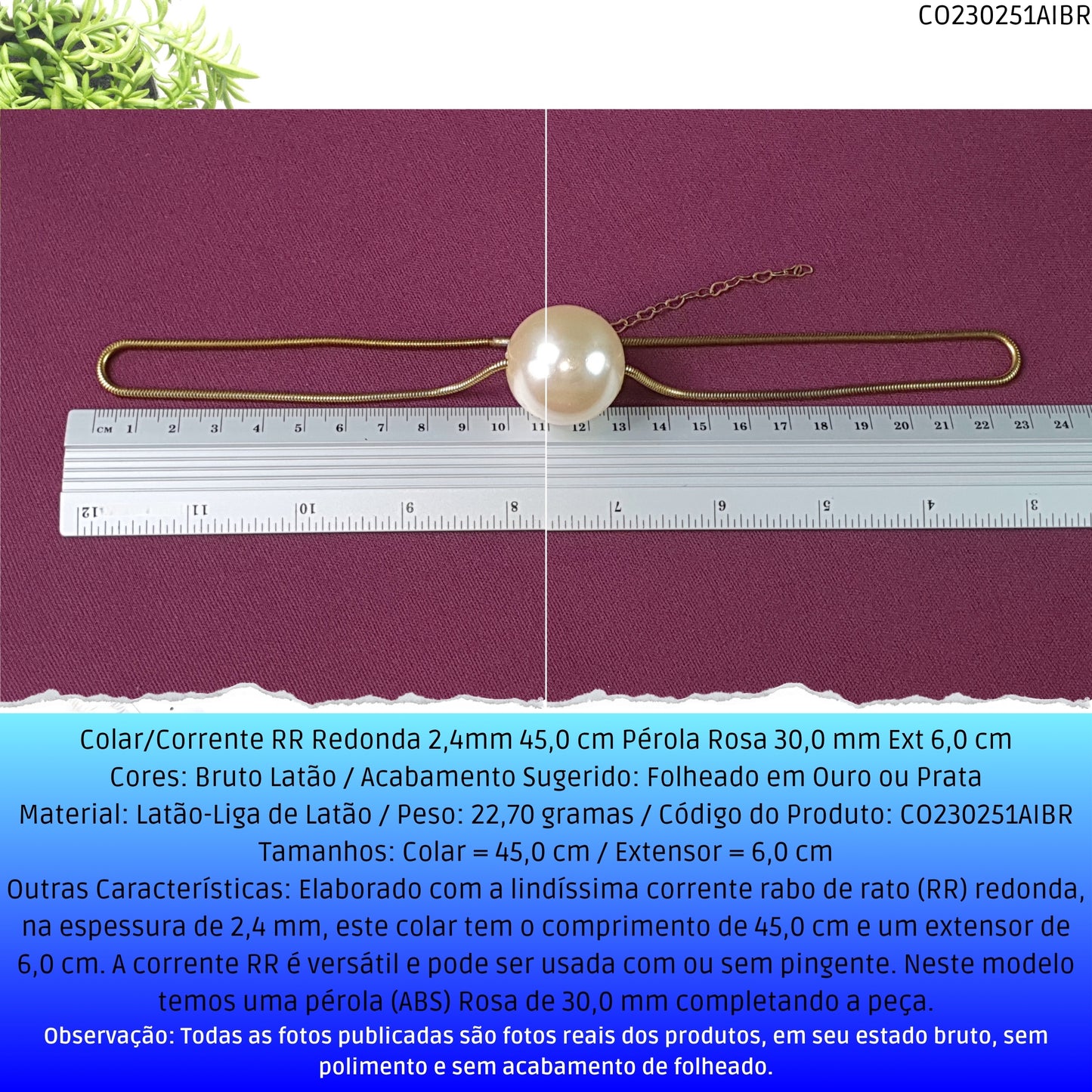 Colar/Corrente RR Redonda 2.4mm 45.0 cm Pérola Rosa 30.0 mm Ext 6.0 cm   - Código.: CO230251AIBR  - Peso.: 22.7 gr