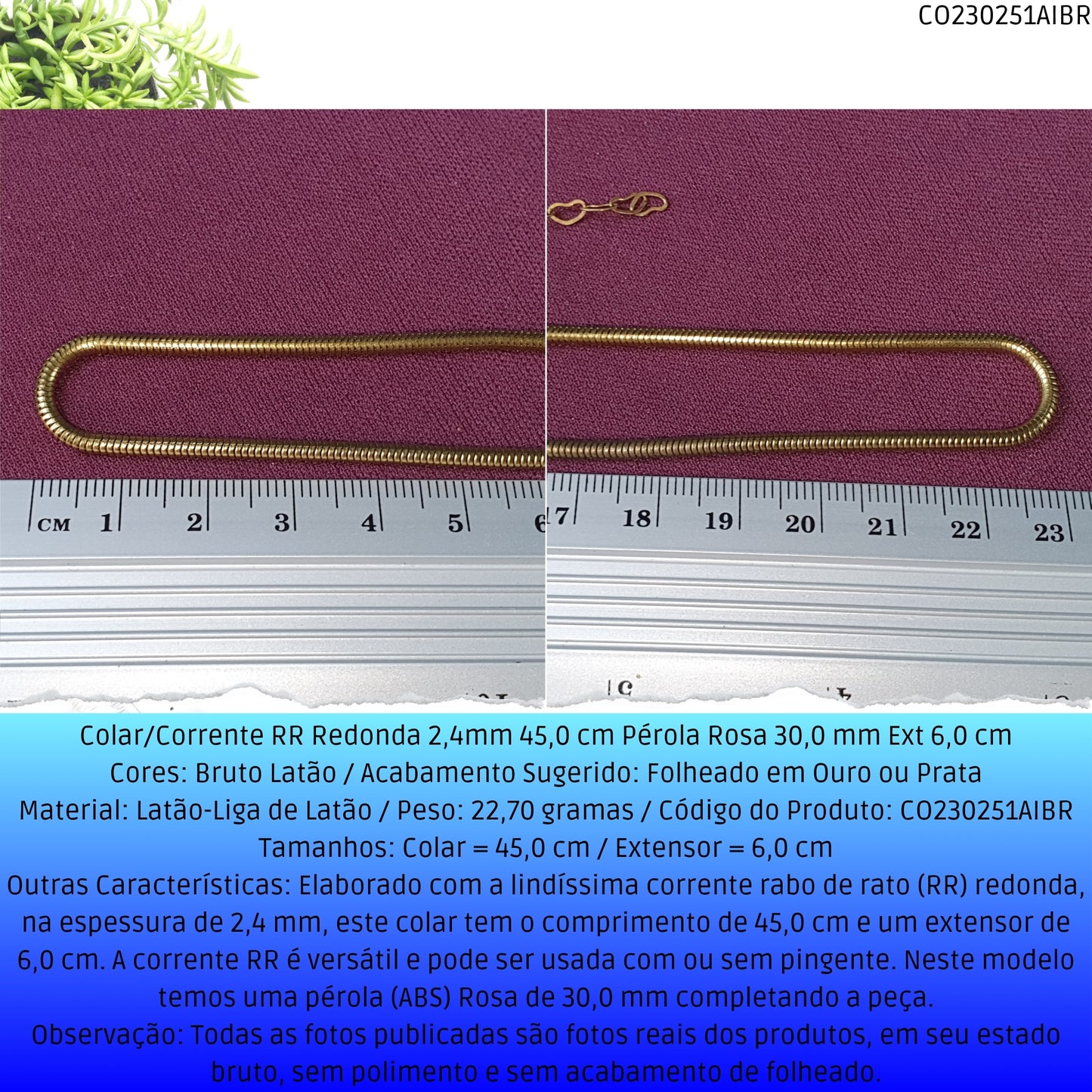 Colar/Corrente RR Redonda 2.4mm 45.0 cm Pérola Rosa 30.0 mm Ext 6.0 cm   - Código.: CO230251AIBR  - Peso.: 22.7 gr