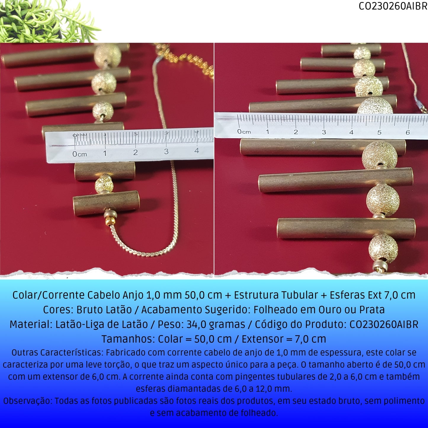 Colar/Corrente Cabelo Anjo 1.0 mm 50.0 cm + Estrutura Tubular + Esferas Ext 7.0 cm  - Código.: CO230260AIBR  - Peso.: 34.0 gr