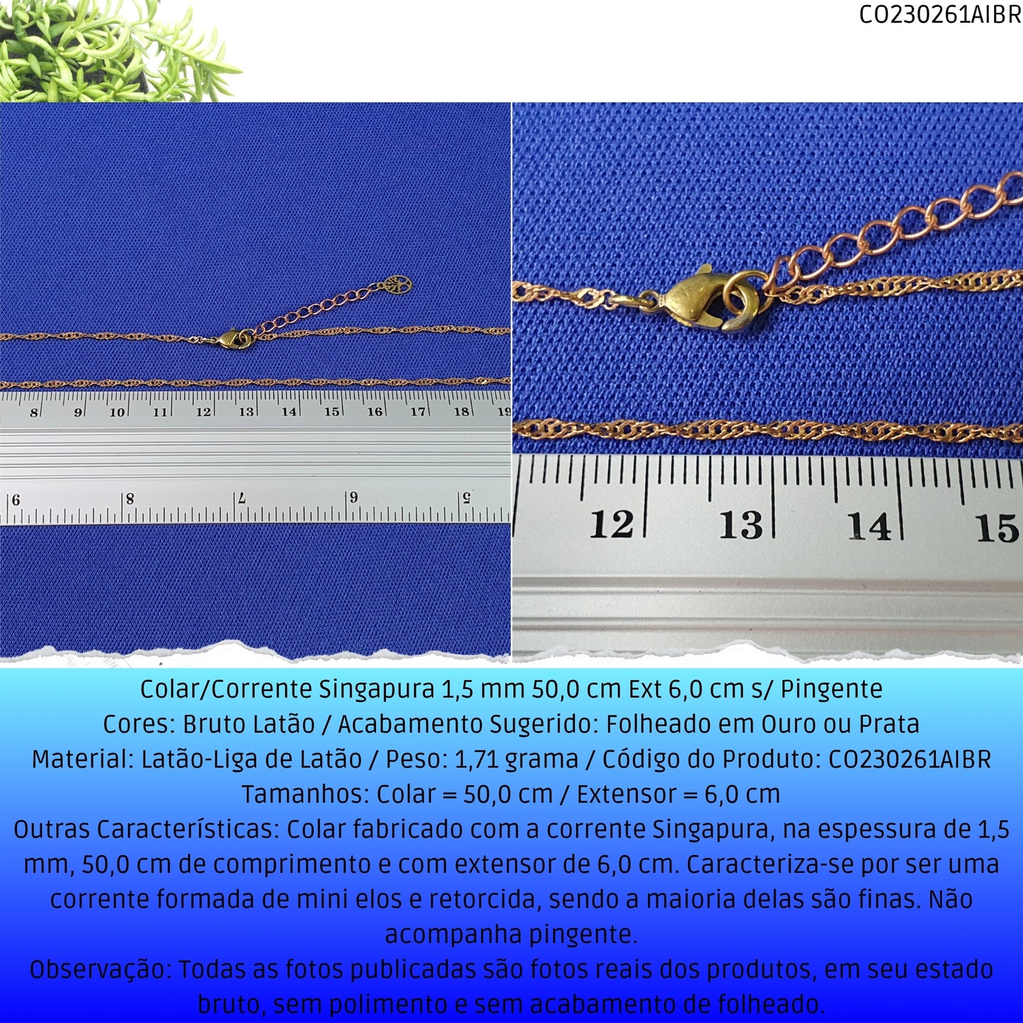 Colar/Corrente Singapura 1.5 mm 50.0 cm Ext 6.0 cm s/ Pingente  - Código.: CO230261AIBR  - Peso.: 1.7 gr