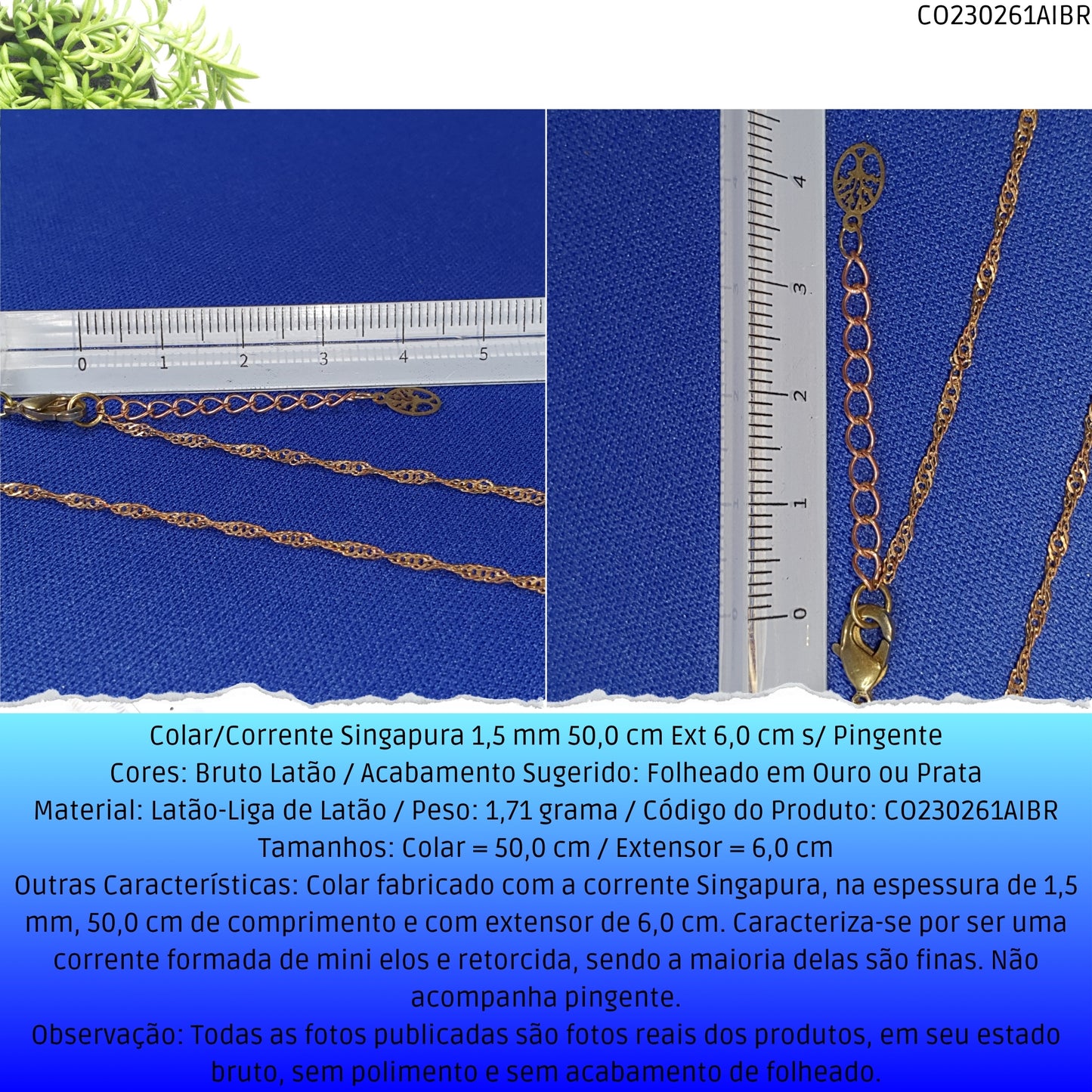 Colar/Corrente Singapura 1.5 mm 50.0 cm Ext 6.0 cm s/ Pingente  - Código.: CO230261AIBR  - Peso.: 1.7 gr
