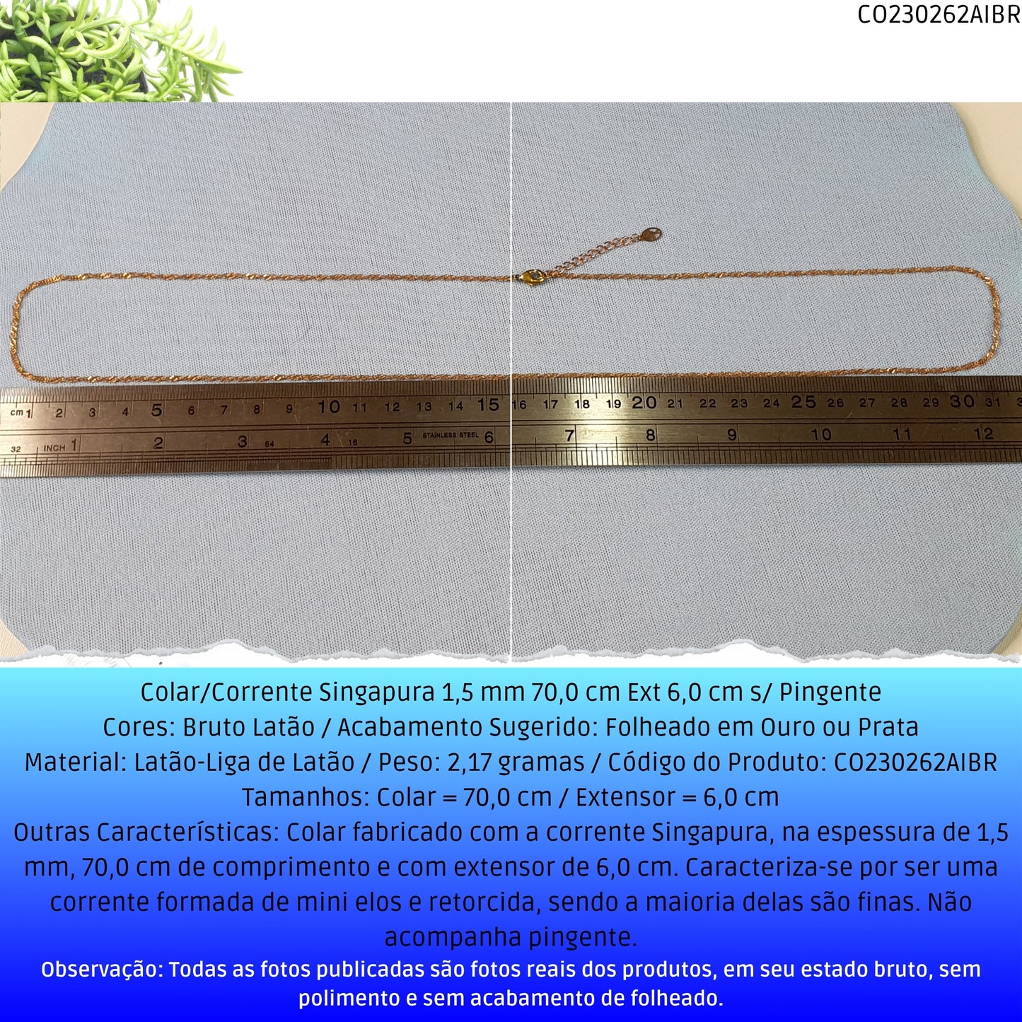 Colar/Corrente Singapura 1.5 mm 70.0 cm Ext 6.0 cm s/ Pingente  - Código.: CO230262AIBR  - Peso.: 2.2 gr