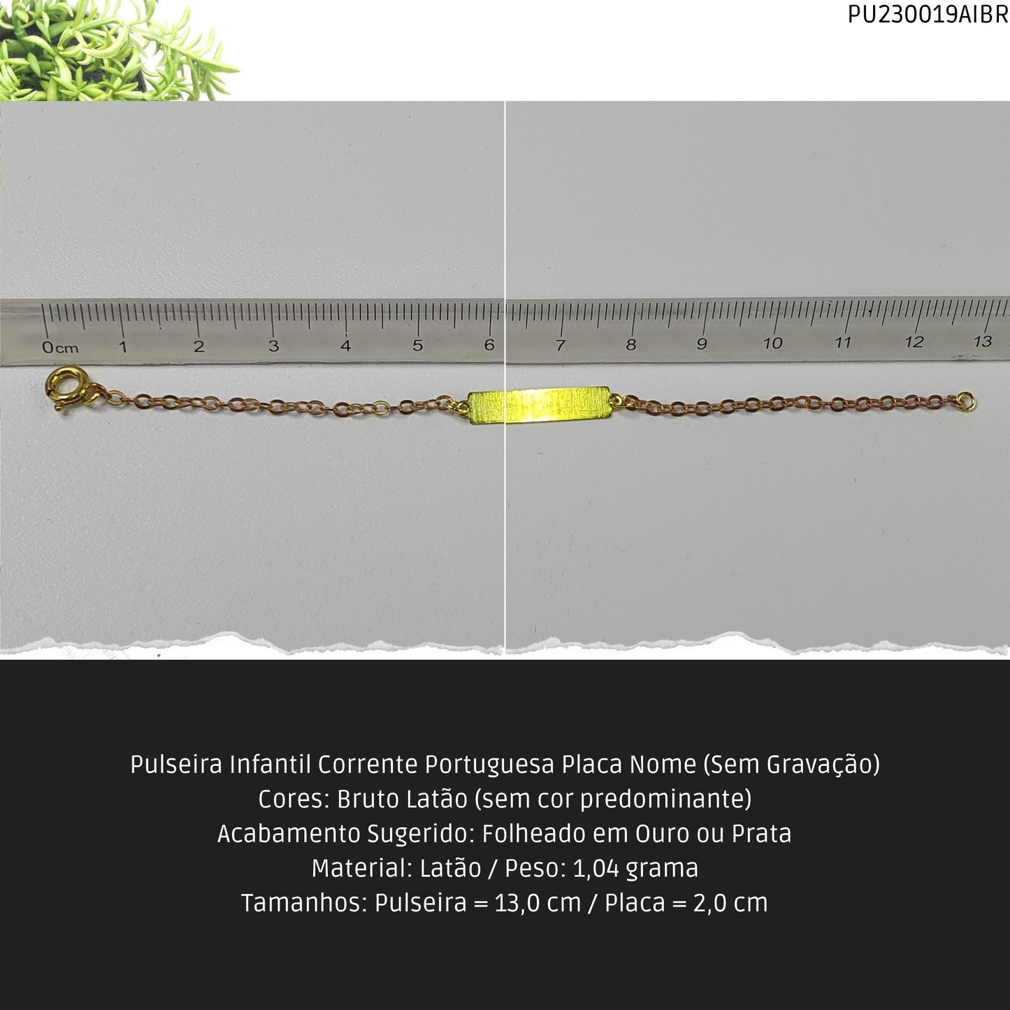 Pulseira Infantil Corrente Portuguesa Placa Nome (Sem Gravação)  - Código.: PU230019AIBR  - Peso.: 1.0 gr