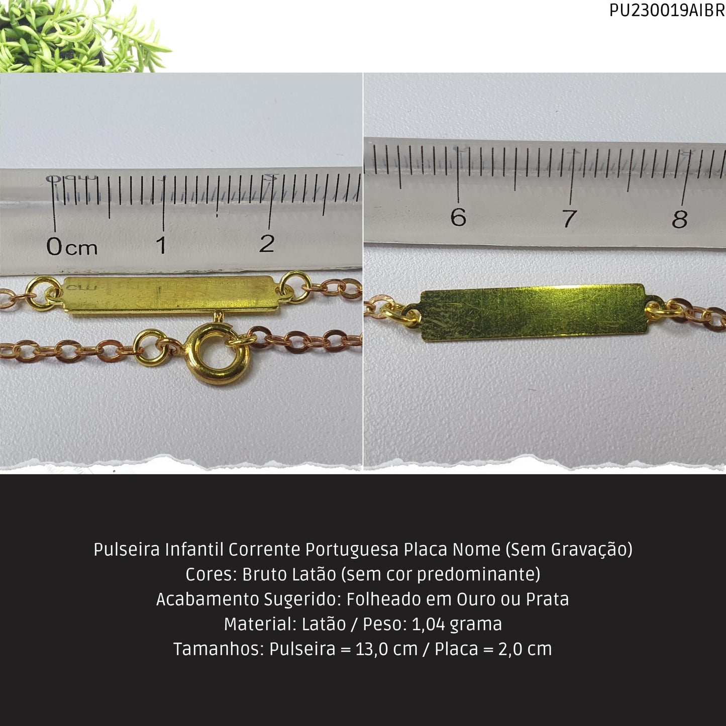 Pulseira Infantil Corrente Portuguesa Placa Nome (Sem Gravação)  - Código.: PU230019AIBR  - Peso.: 1.0 gr
