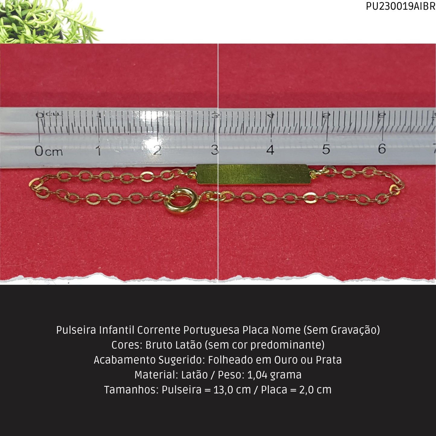Pulseira Infantil Corrente Portuguesa Placa Nome (Sem Gravação)  - Código.: PU230019AIBR  - Peso.: 1.0 gr