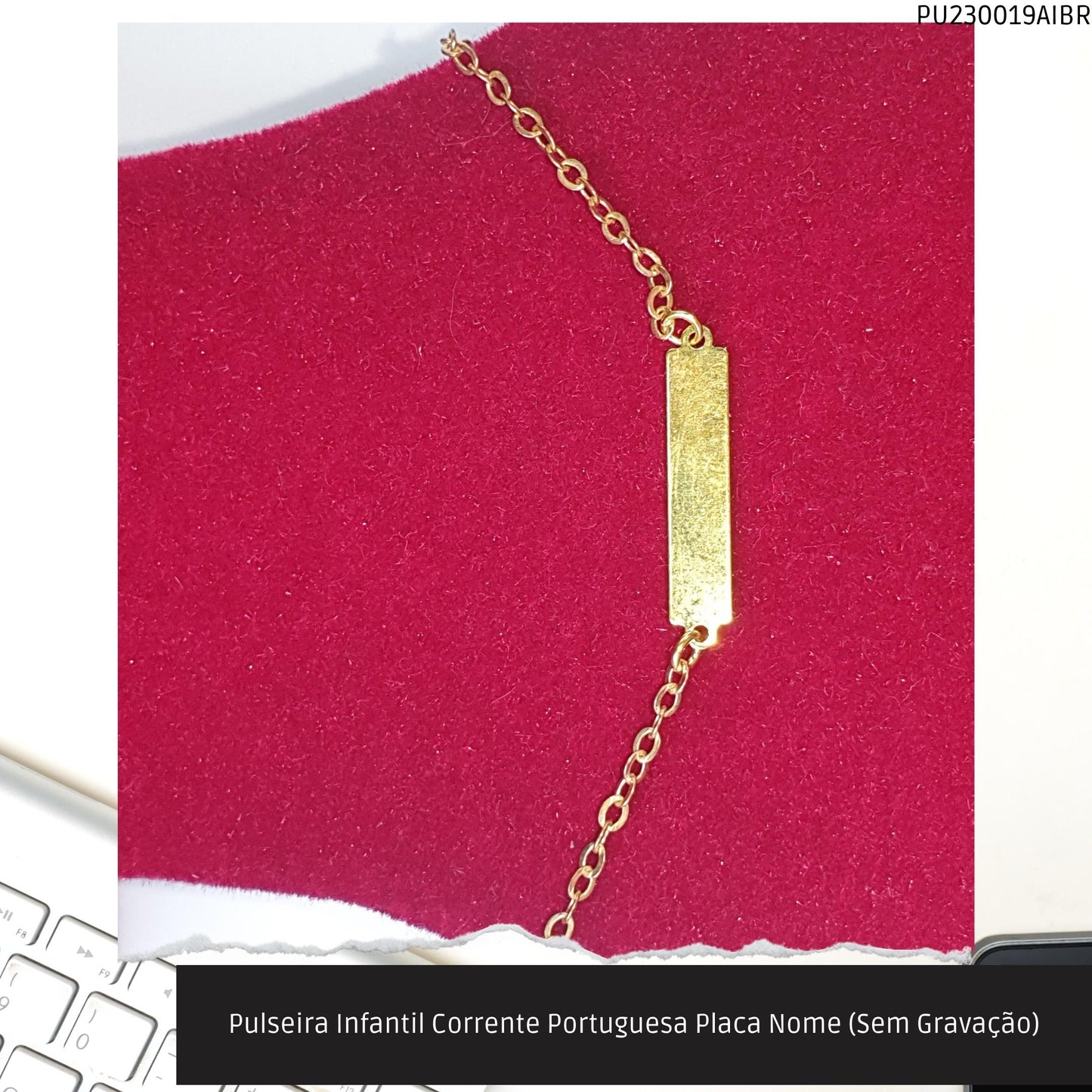 Pulseira Infantil Corrente Portuguesa Placa Nome (Sem Gravação)  - Código.: PU230019AIBR  - Peso.: 1.0 gr