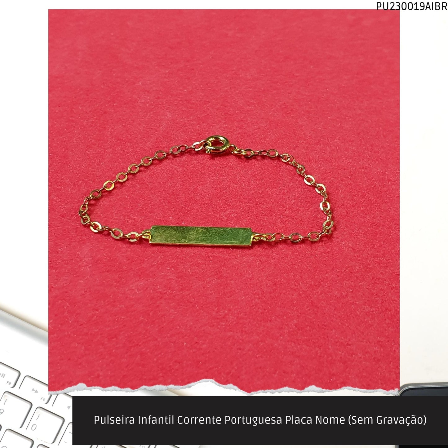 Pulseira Infantil Corrente Portuguesa Placa Nome (Sem Gravação)  - Código.: PU230019AIBR  - Peso.: 1.0 gr