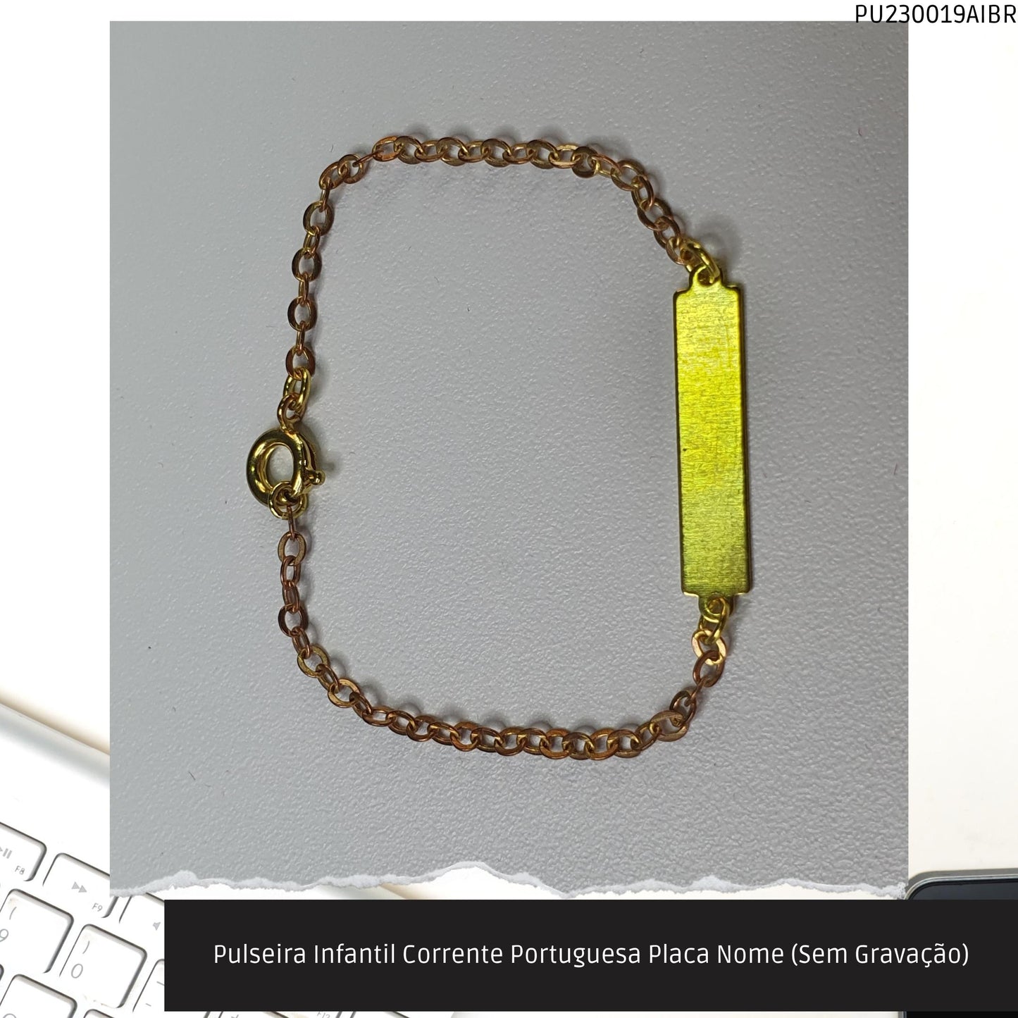 Pulseira Infantil Corrente Portuguesa Placa Nome (Sem Gravação)  - Código.: PU230019AIBR  - Peso.: 1.0 gr
