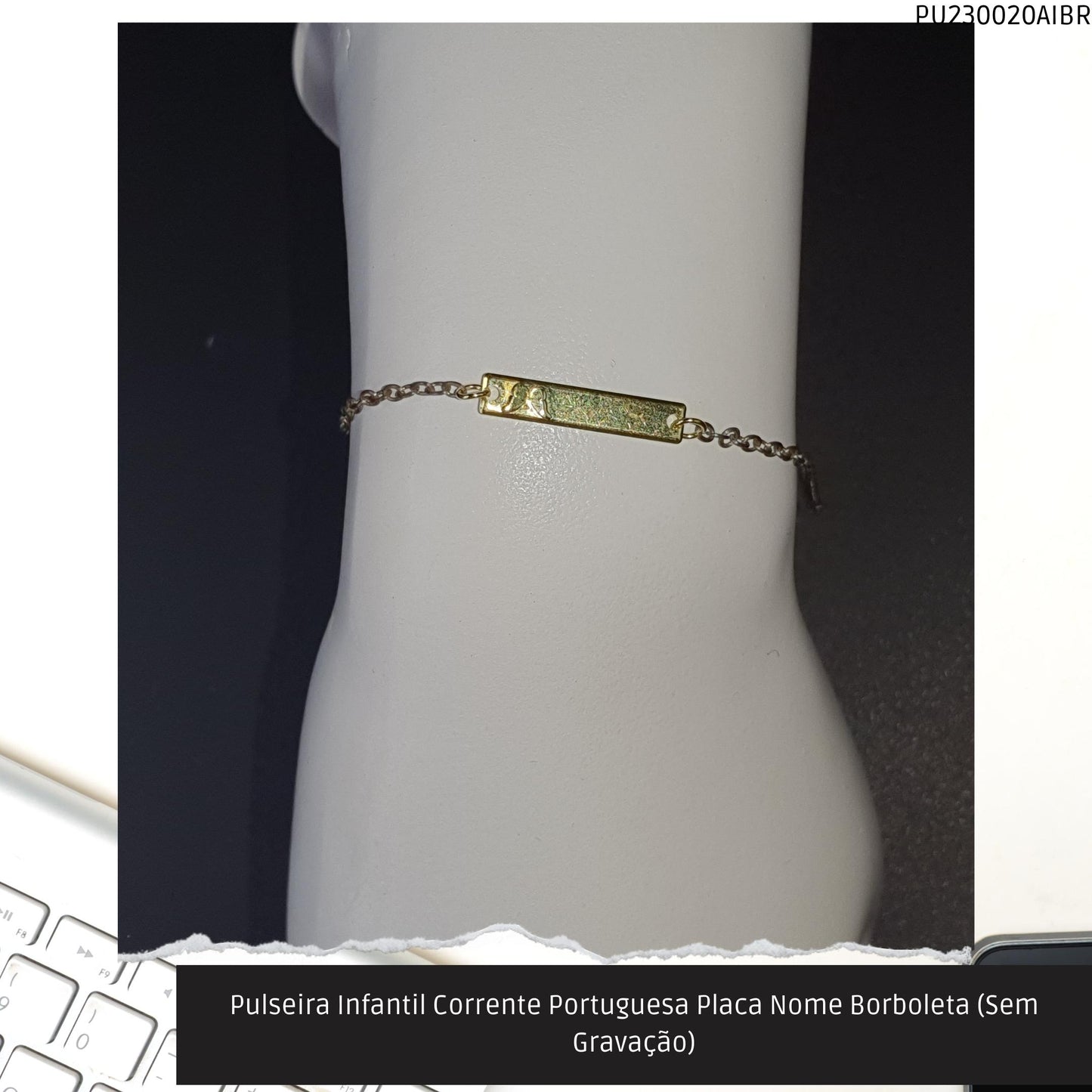 Pulseira Infantil Corrente Portuguesa Placa Nome Borboleta (Sem Gravação)  - Código.: PU230020AIBR  - Peso.: 1.1 gr