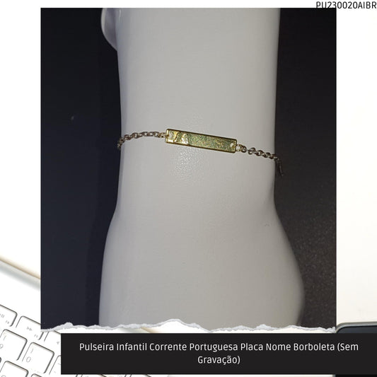 Pulseira Infantil Corrente Portuguesa Placa Nome Borboleta (Sem Gravação)  - Código.: PU230020AIBR  - Peso.: 1.1 gr