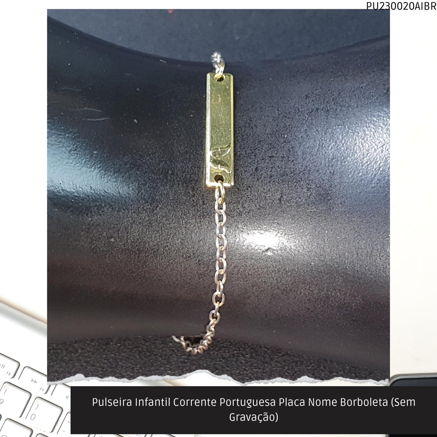 Pulseira Infantil Corrente Portuguesa Placa Nome Borboleta (Sem Gravação)  - Código.: PU230020AIBR  - Peso.: 1.1 gr