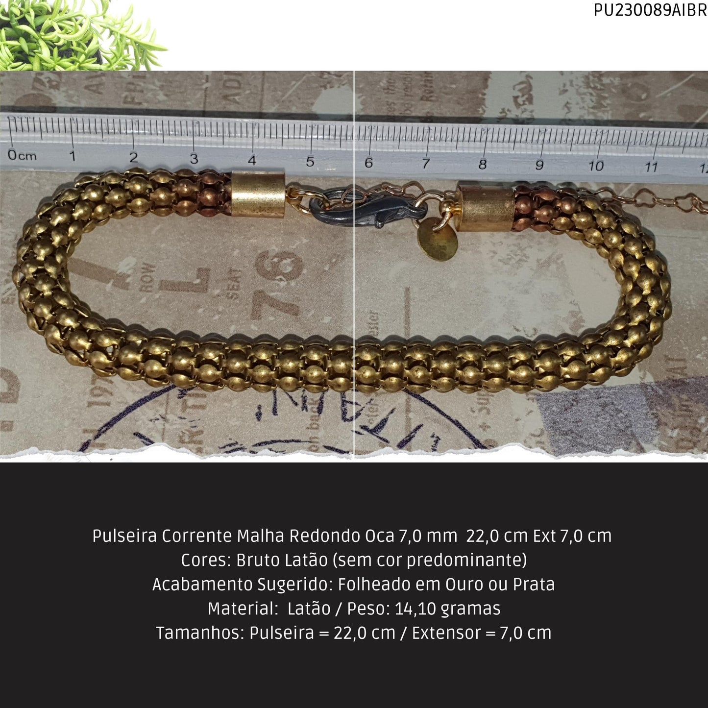 Pulseira Corrente Malha Redondo Oca 7.0 mm  22.0 cm Ext 7.0 cm   - Código.: PU230089AIBR  - Peso.: 14.1 gr