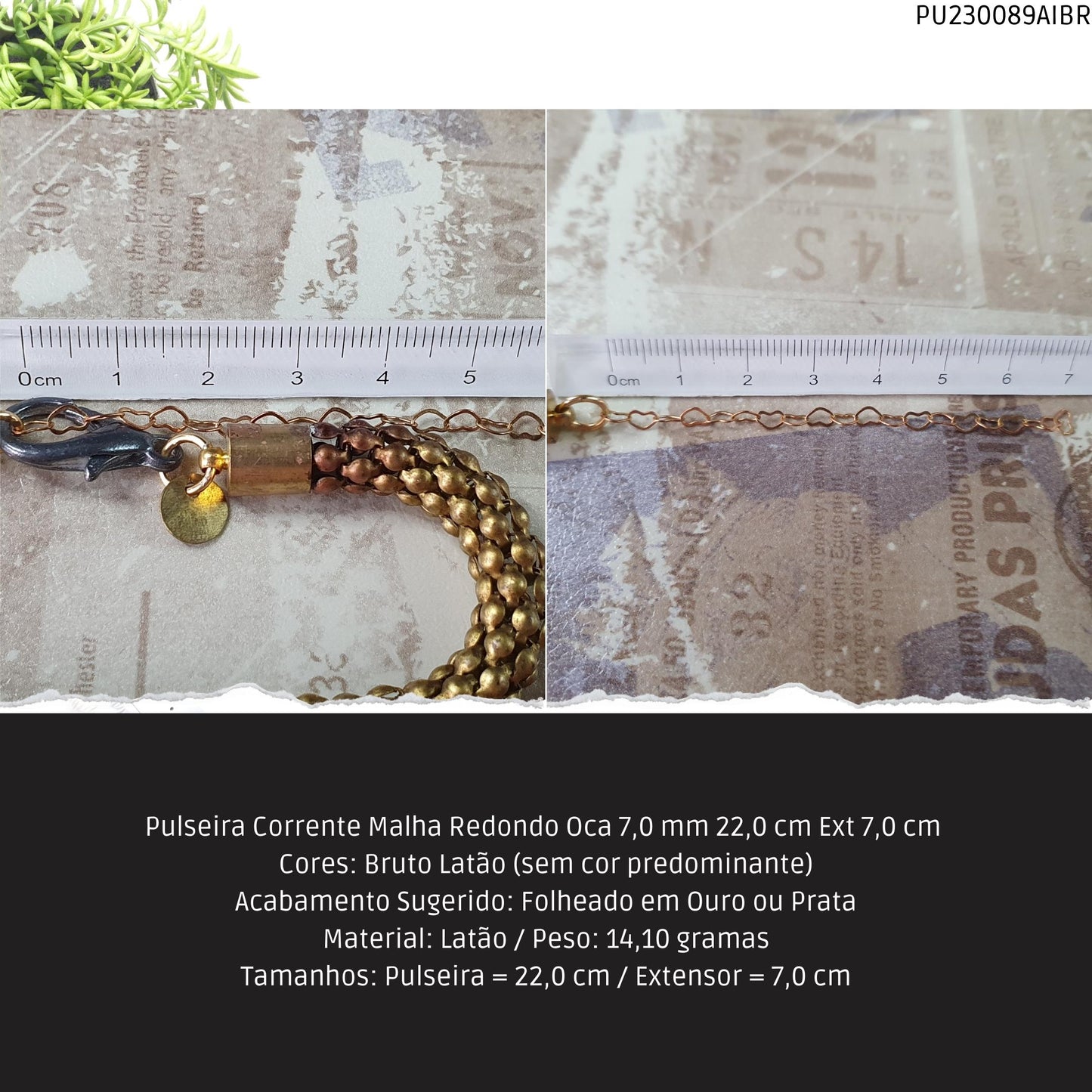 Pulseira Corrente Malha Redondo Oca 7.0 mm  22.0 cm Ext 7.0 cm   - Código.: PU230089AIBR  - Peso.: 14.1 gr