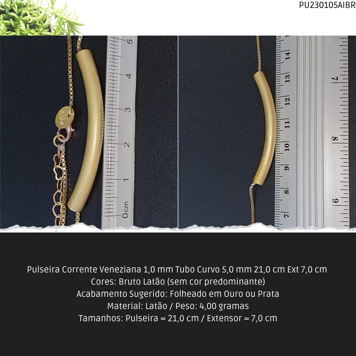 Pulseira Corrente Veneziana 1.0 mm Tubo Curvo 5.0 mm 21.0 cm Ext 7.0 cm   - Código.: PU230105AIBR  - Peso.: 4.0 gr