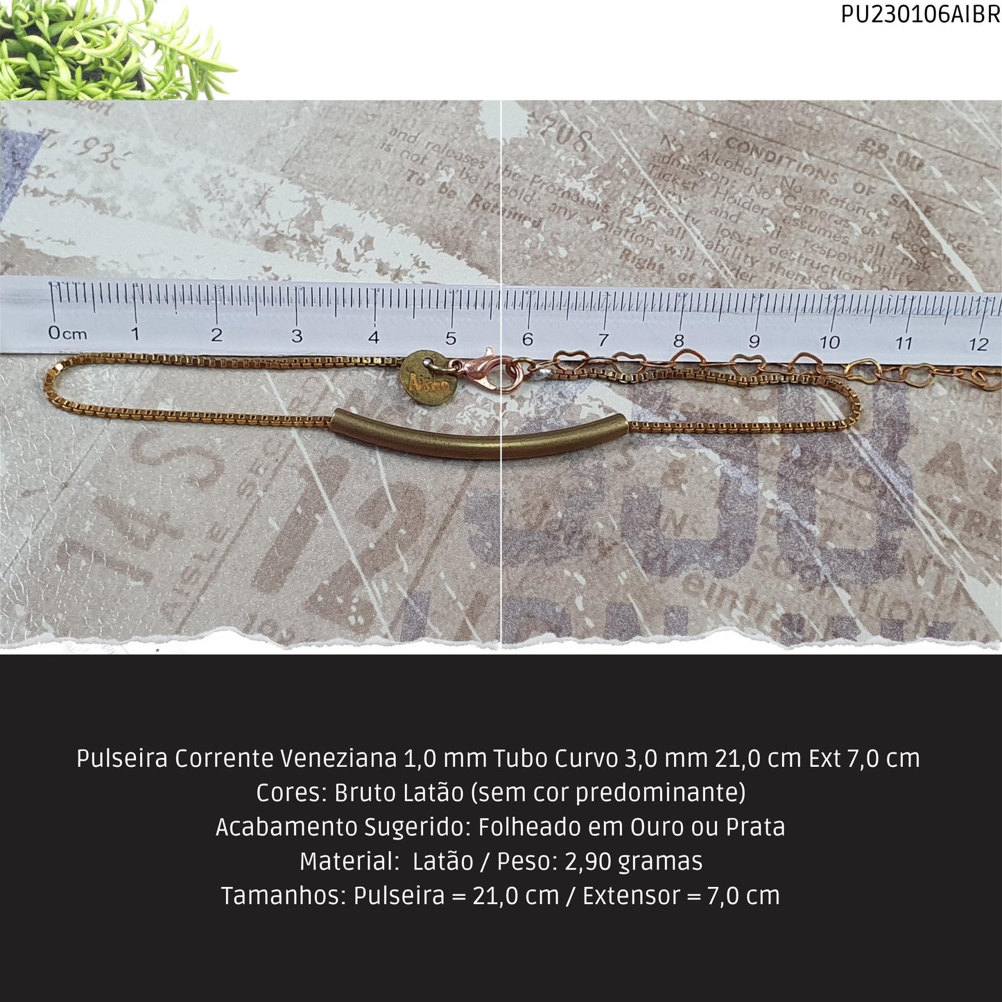 Pulseira Corrente Veneziana 1.0 mm Tubo Curvo 3.0 mm 21.0 cm Ext 7.0 cm   - Código.: PU230106AIBR  - Peso.: 2.9 gr