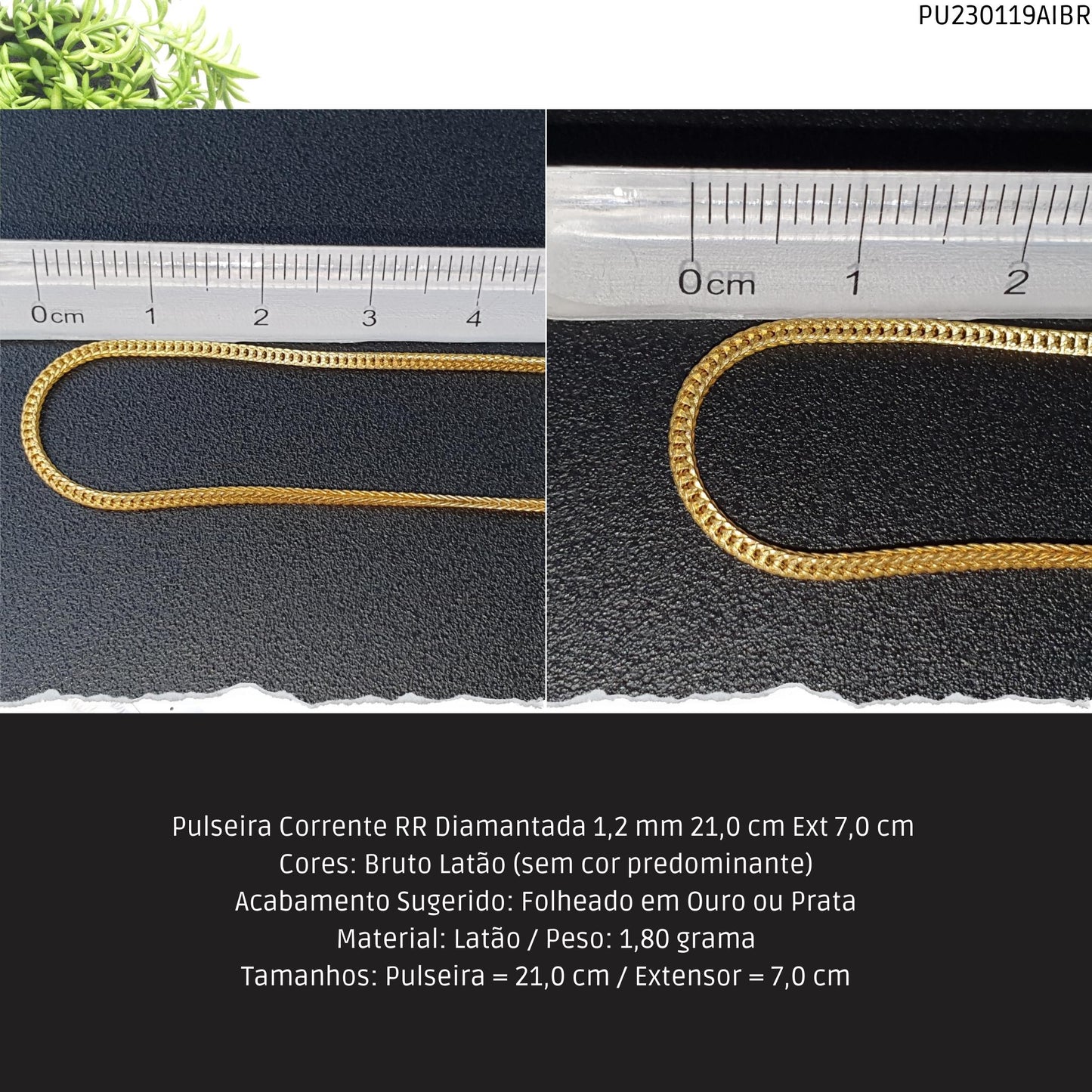 Pulseira Corrente RR Diamantada 1.2 mm 21.0 cm Ext 7.0 cm   - Código.: PU230119AIBR  - Peso.: 1.8 gr