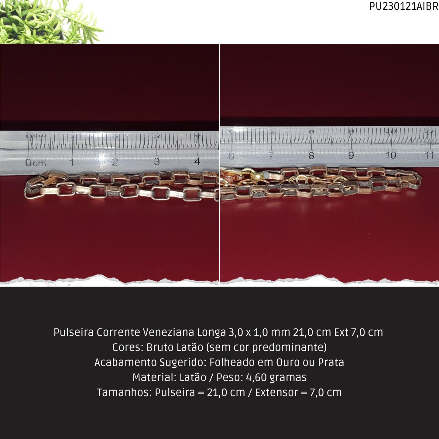 Pulseira Corrente Veneziana Longa 3.0 x 1.0 mm 21.0 cm Ext 7.0 cm   - Código.: PU230121AIBR  - Peso.: 4.6 gr